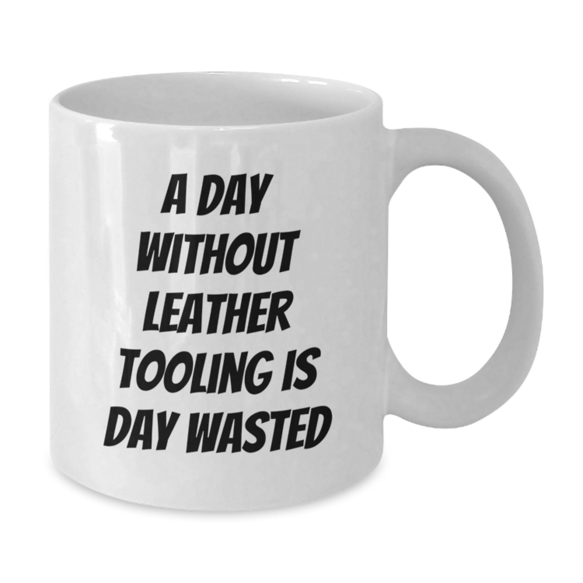 Funny Leather Tooling Gifts for Him from Friends, 'A Day Without Leather Tooling Is Day Wasted' White Coffee Mug for Men on Birthday - Additional
