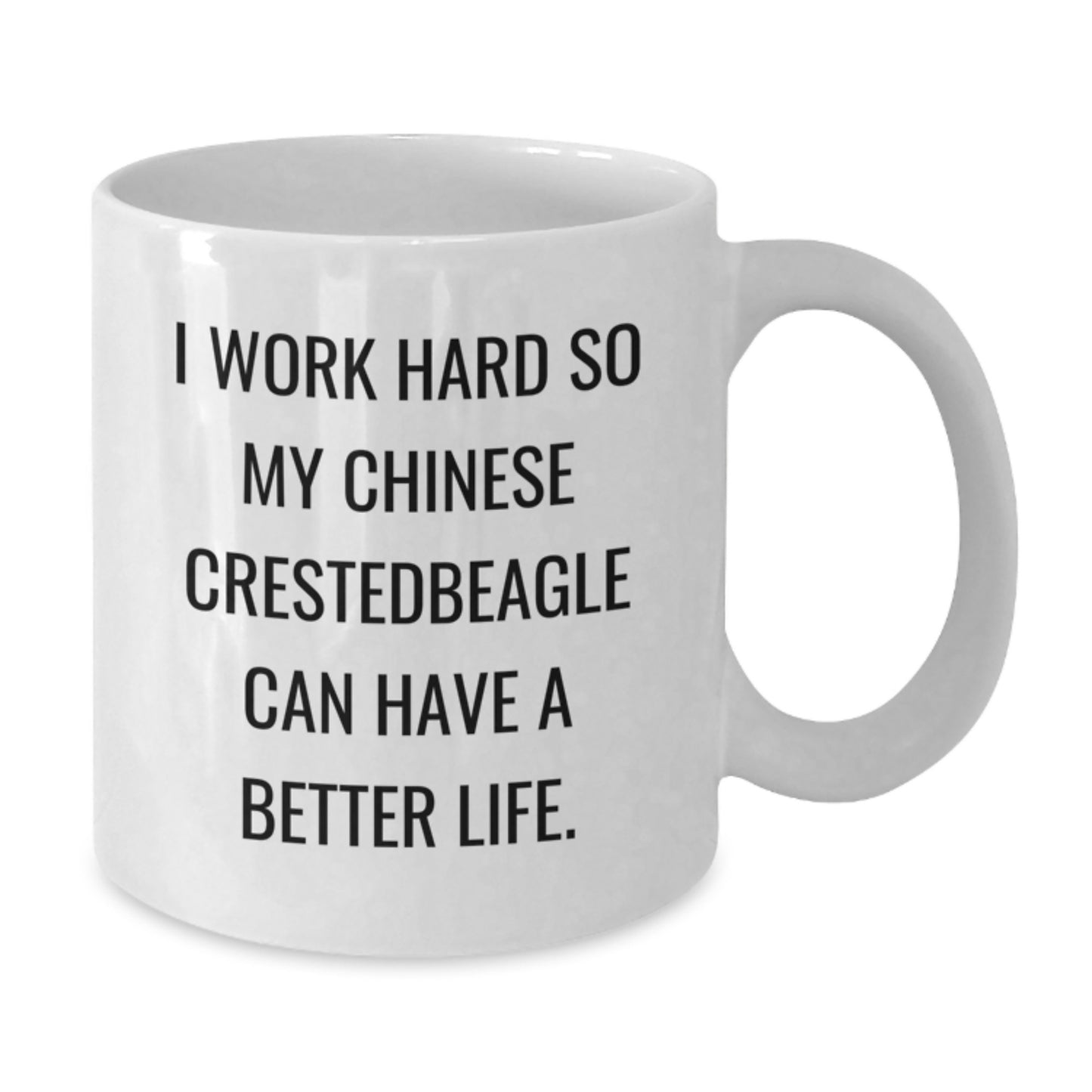 Funny Chinese Crested Dog Gifts, I Work Hard So My Chinese Crestedbeagle Can Have A Better Life., White Coffee Mug for Birthday from Friends to Family - Additional