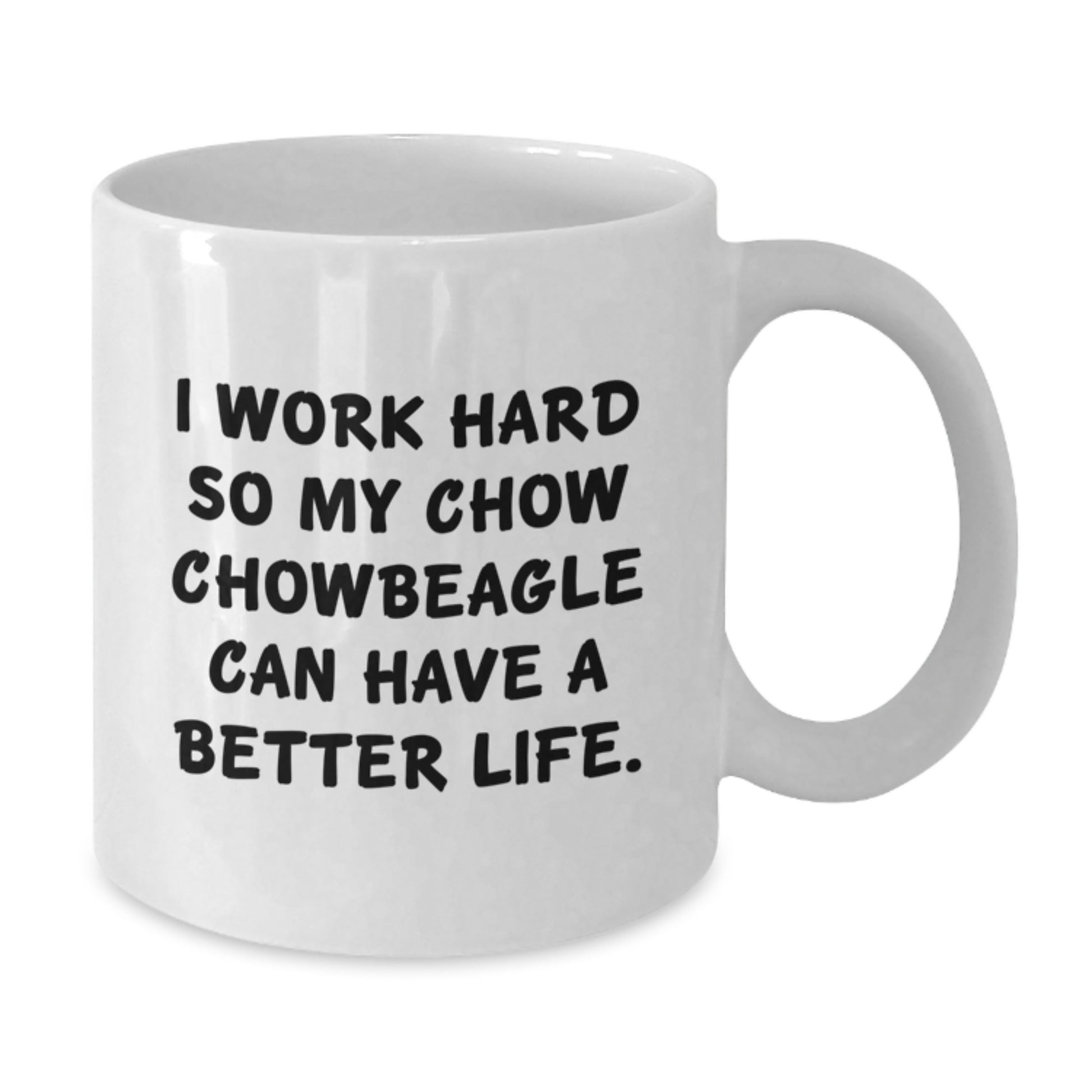 Chow Chow Dog Lovers Gifts from Friends for Birthday White Coffee Mug - Inspirational Quote, 'I Work Hard So My Chow Chow Can Have A Better Life.' - Additional