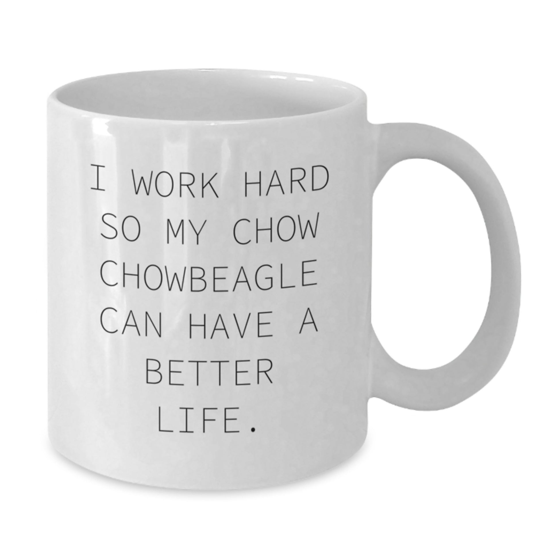 Chow Chow Dog Lovers Funny Gifts, Inspirational White Coffee Mug - Gifts from Friends for Birthday, 'I Work Hard So My Chow Chow Can Have A Better Life.' - Additional