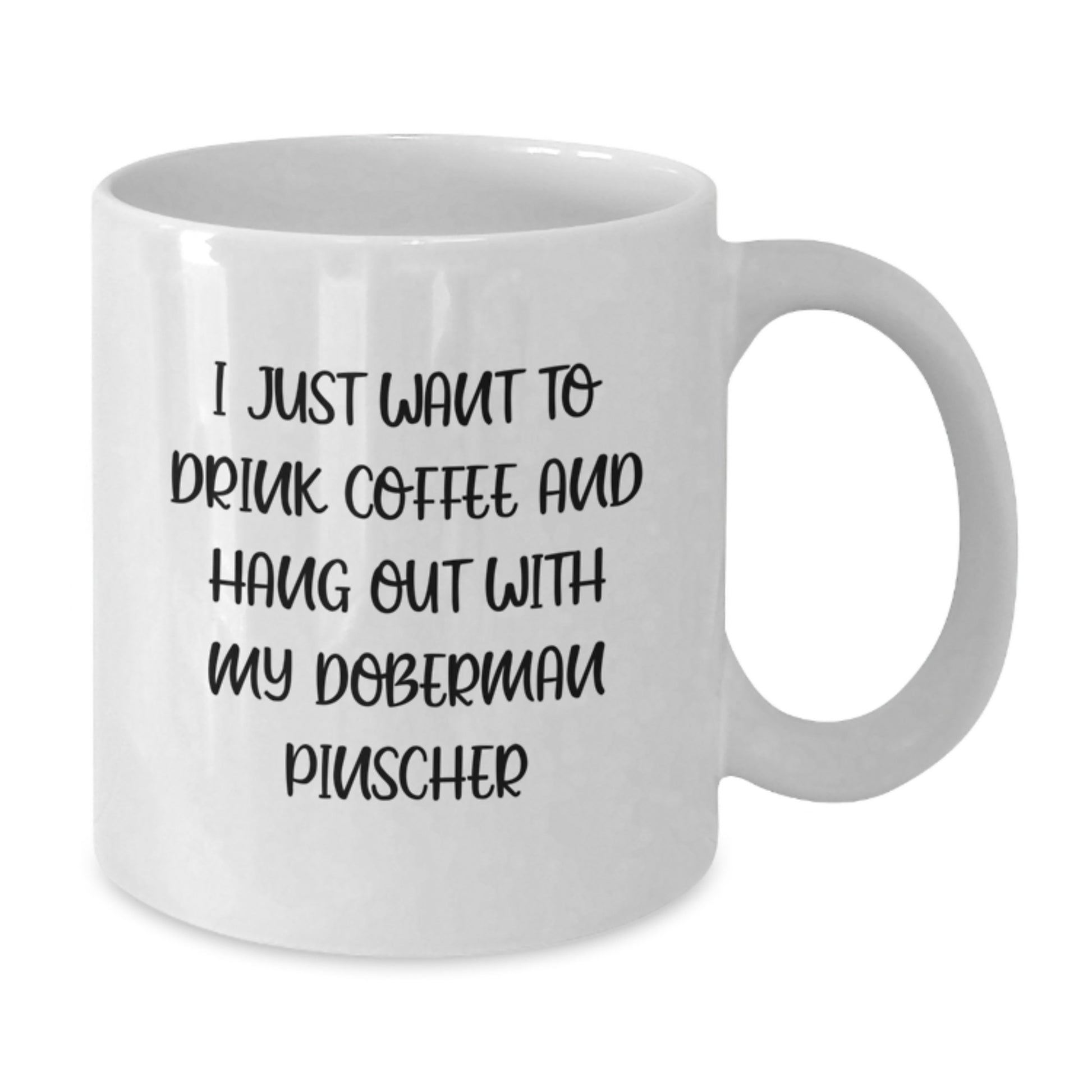Funny Doberman Pinscher Dog Lovers Gifts from Friends for Birthday, White Coffee Mug, 'I Just Want To Drink Coffee And Hang Out With My Doberman Pinscher' - Additional