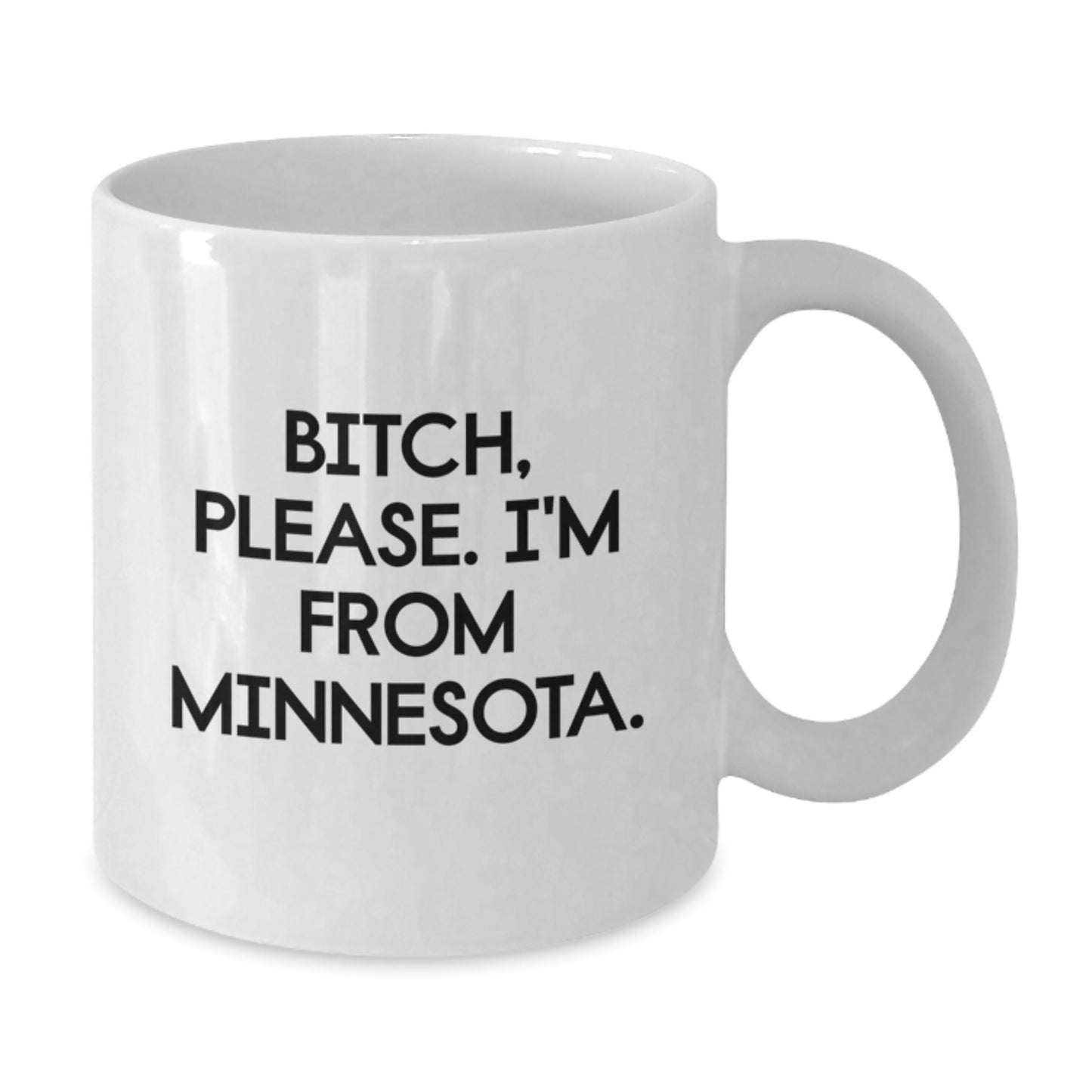 Funny Minnesota Quote Coffee Mugs, Gifts from Friends in Minnesota, for Birthday, 11oz or 15oz White Ceramic, B-tch Please Im From Minnesota - Additional