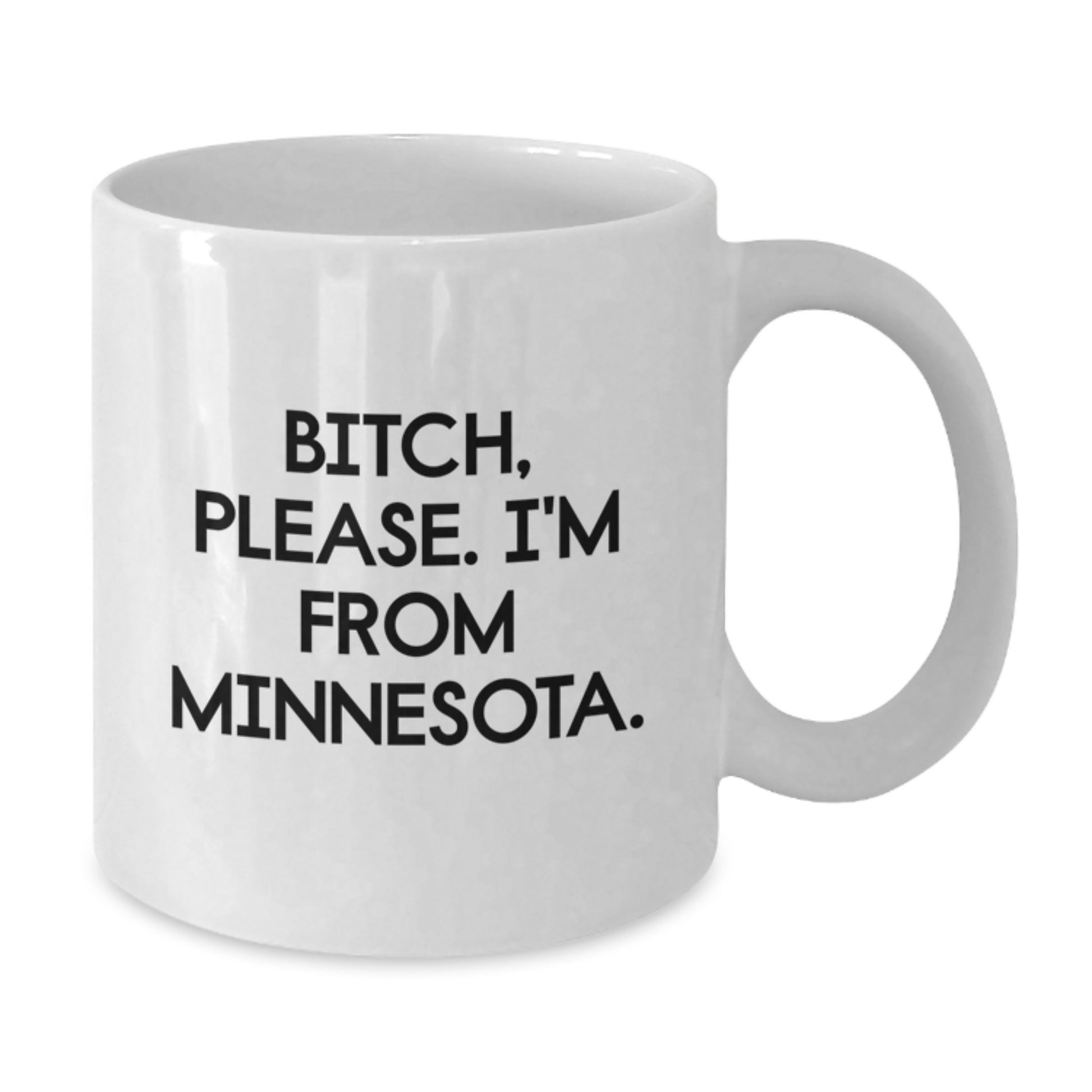 Funny Minnesota Quote Coffee Mugs, Gifts from Friends in Minnesota, for Birthday, 11oz or 15oz White Ceramic, B-tch Please Im From Minnesota - Additional
