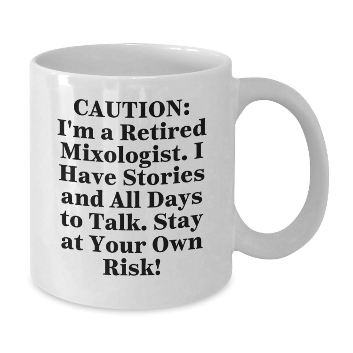 Funny Mixologist Gifts from Friends to Mixologist, White Coffee Mug for Graduation, 'Caution: I'm A Retired Mixologist. I Have Stories And All Days To Talk. Stay At Your Own Risk!' - Additional