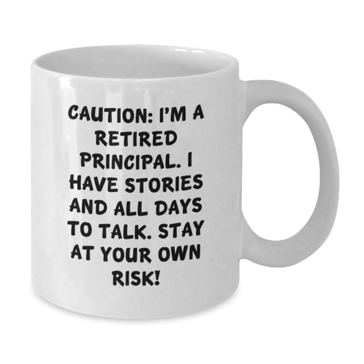 Funny Principal White Coffee Mug, Gifts from Men, Women, or Friends to Principal, Graduation Unique Gifts, 'Caution: I'm A Retired Principal...' - Additional