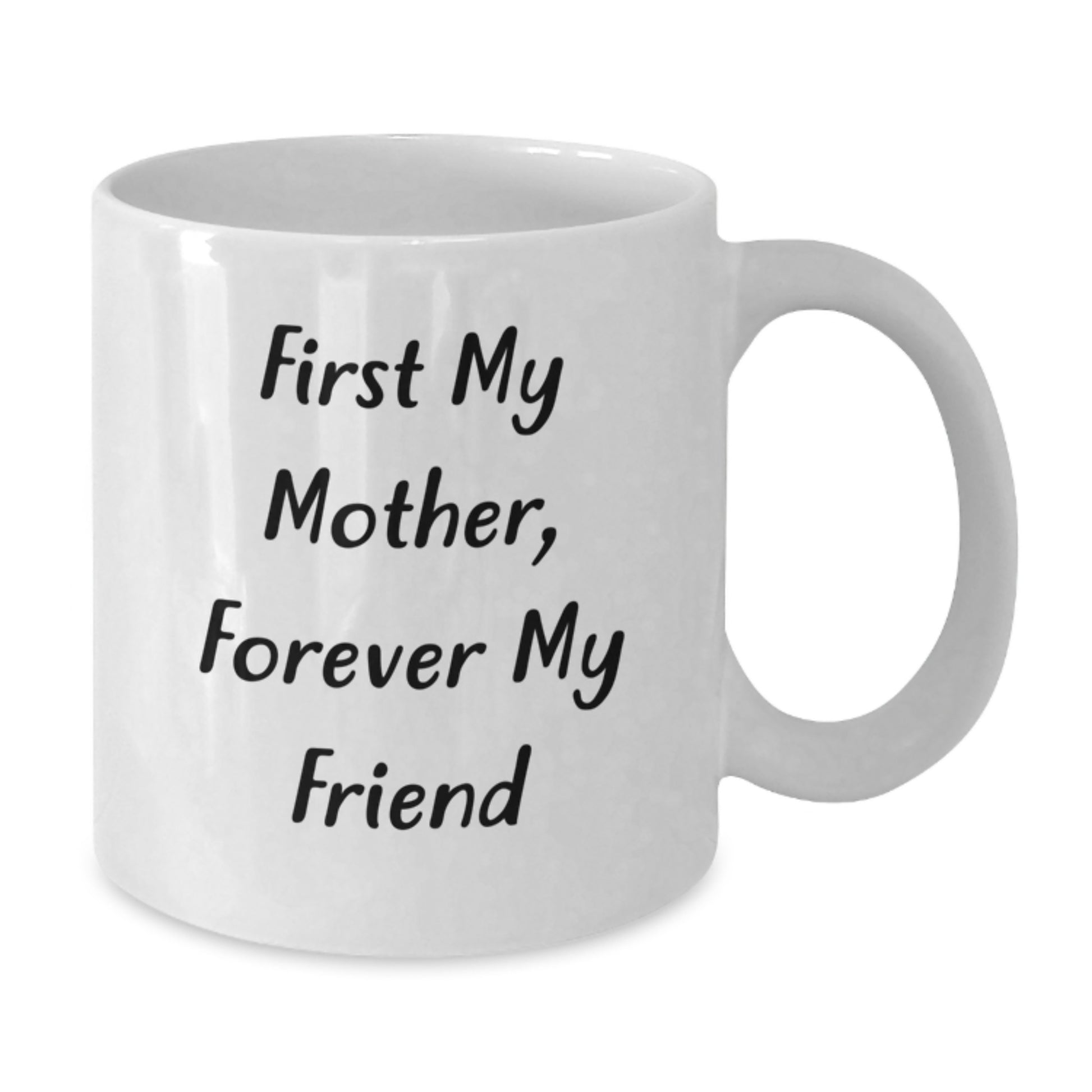 Funny Mother Gifts, White Coffee Mugs with 'First My Mother, Forever My Friend' Quote, Graduation Unique Gifts from Family, Friends, Coworkers, and Mothers - Additional