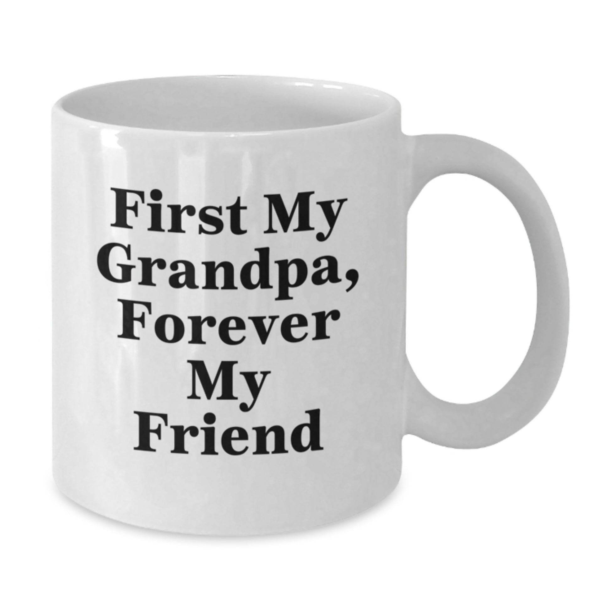 Funny Grandpa Gifts, First My Grandpa, Forever My Friend White Coffee Mug, Graduation Unique Gifts from Family, Gifts for Grandpa - Additional