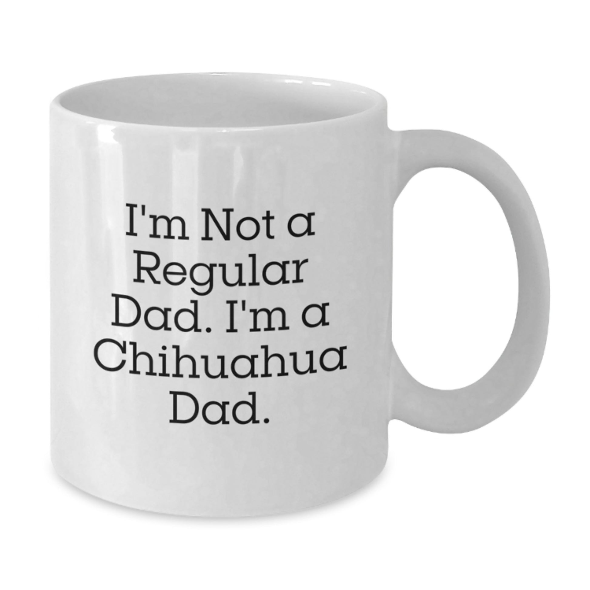 Chihuahua Dog Gifts, Funny Quote Coffee Mugs for Dad, White 11oz/15oz Ceramic Mug, Gifts from Men for Chihuahua Dog Lovers, Perfect Graduation Unique Gifts - Additional