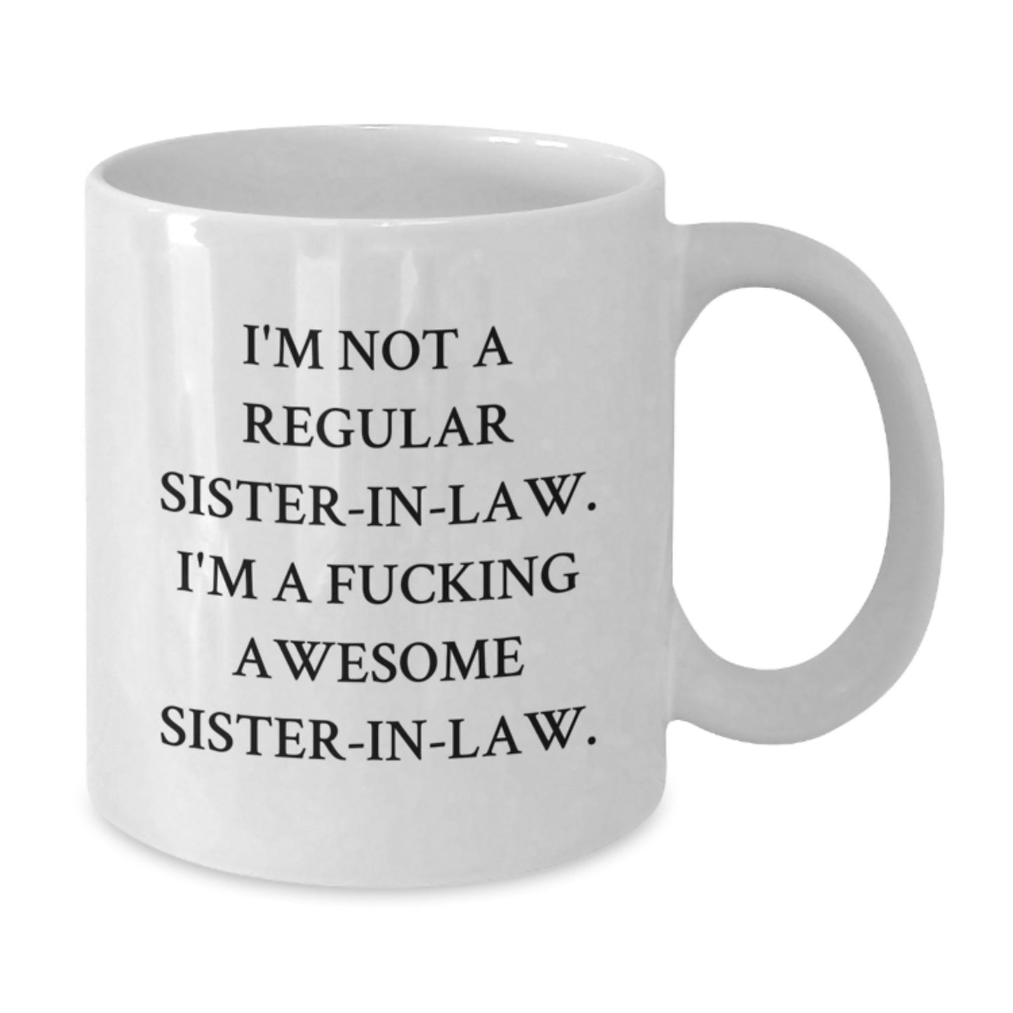 Funny Sister-in-law Gifts from Men to Sister-in-law - I'm Not A F--king Awesome Sister-in-law White Coffee Mug, Graduation Unique Gifts for Sister-in-law - Additional