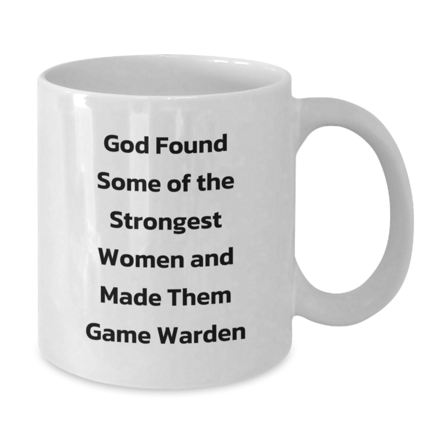 Funny Game Warden Gifts from Friends for Strong Women Who Make a Difference - White Coffee Mug, God Found Some Of The Strongest Women And Made Them Game Warden, Graduation Unique Gift - Additional
