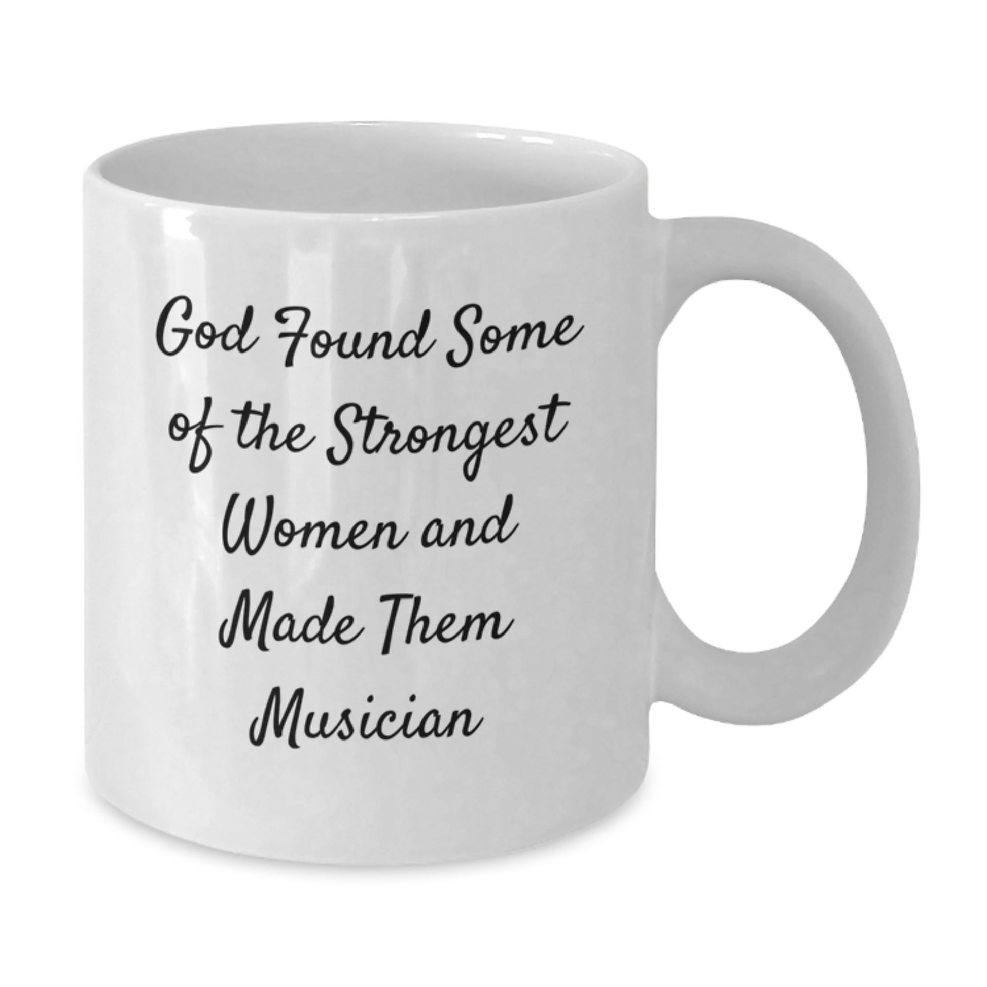 Funny Musician Gifts from Friends for Women, White Coffee Mug for Graduation - 'God Found Some Of The Strongest Women And Made Them Musician' - Additional