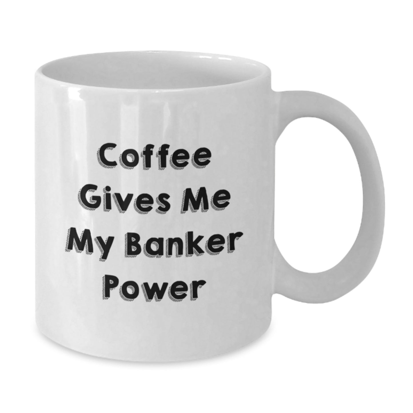 Funny Banker Gifts from Men to Banker, White Coffee Mug for Graduation, 'Coffee Gives Me My Banker Power' - 11oz or 15oz Capacity, Ceramic, Microwave, and Dishwasher Safe - Additional