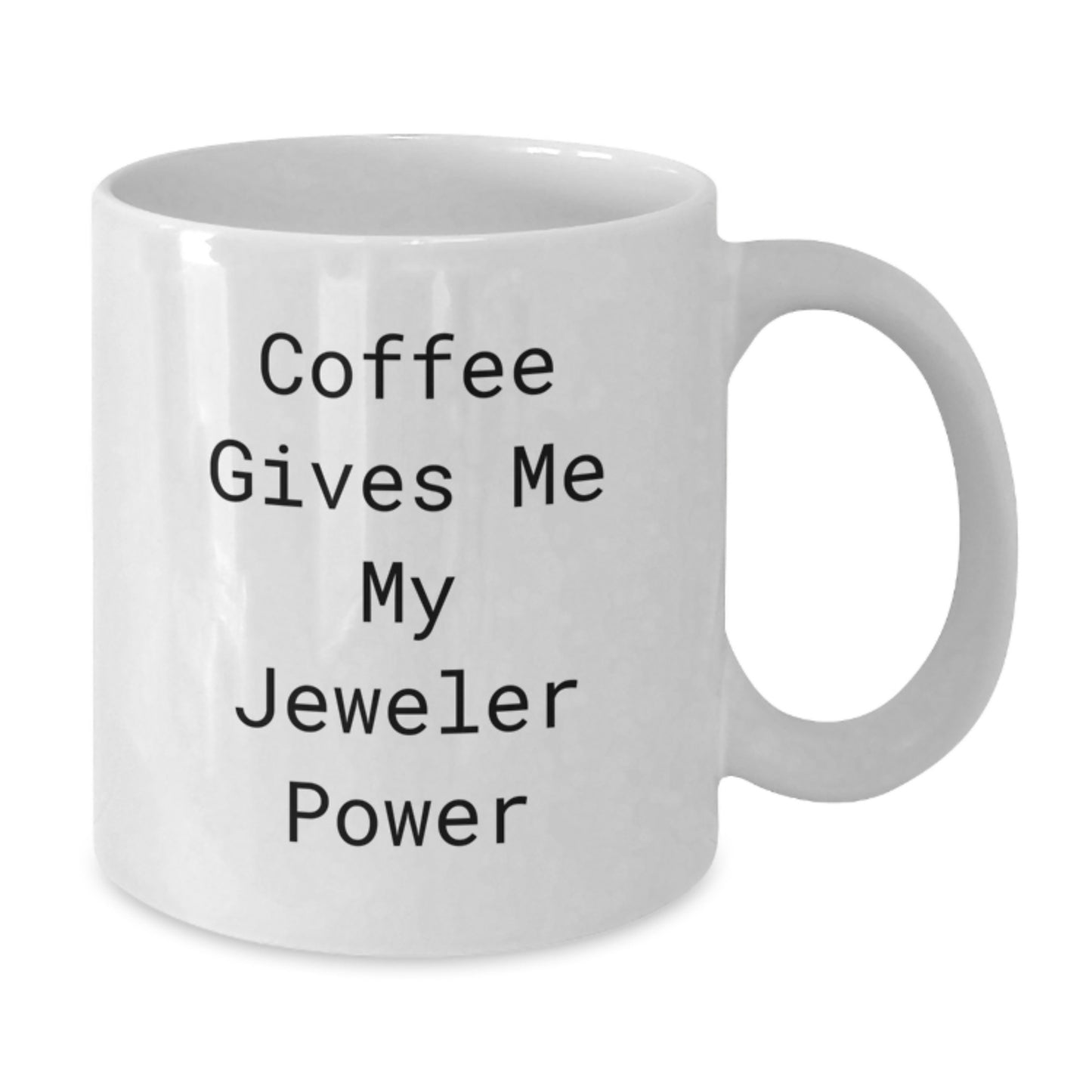 Funny Jeweler Gifts from Friends for Birthday White Coffee Mug, 'Coffee Gives Me My Jeweler Power' Quote, Gifts for Jeweler - Additional