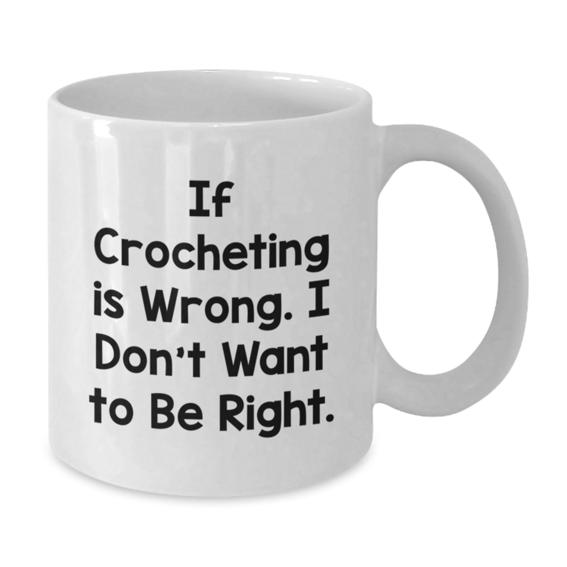 Funny Crocheting Quote White Coffee Mug, Gifts from Women for Crocheting Friends, If Crocheting Is Wrong Gifts for Graduation Unique Crocheting Lover - Additional