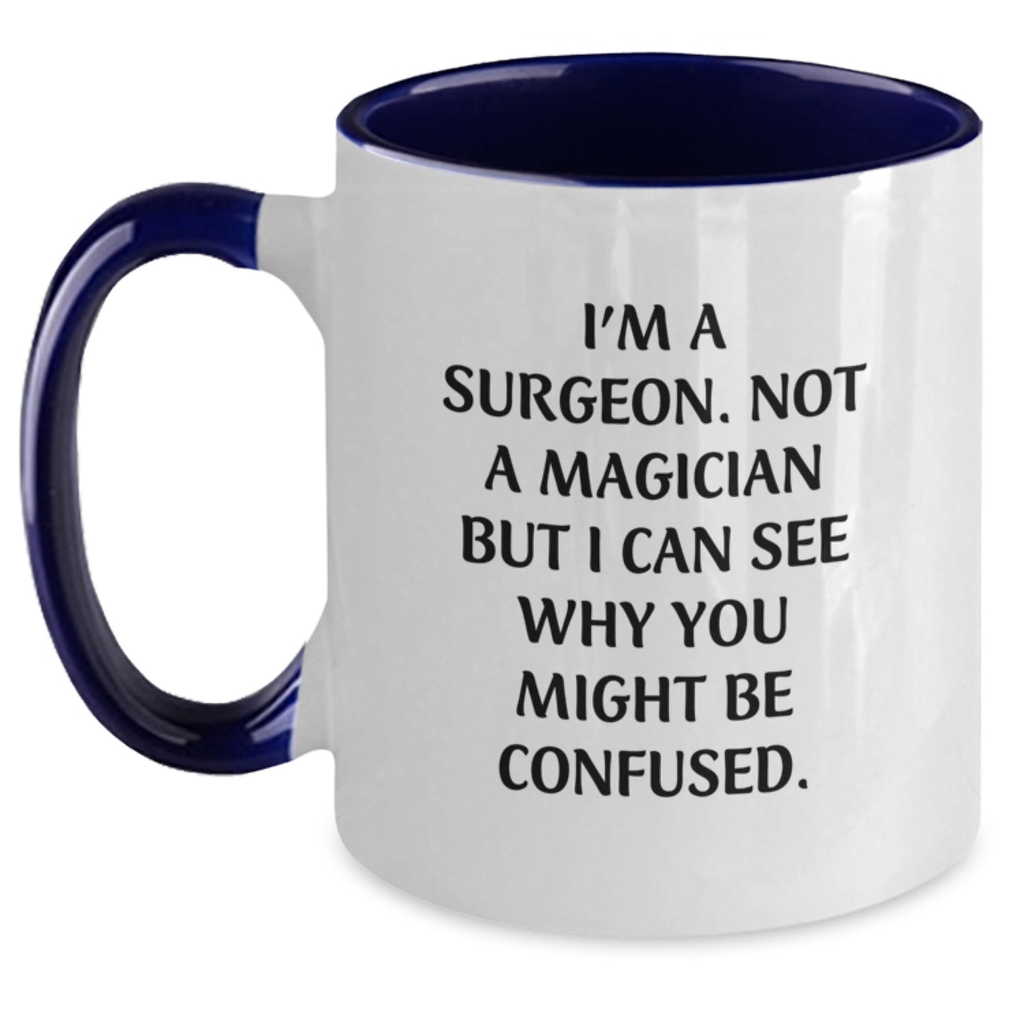 Funny Surgeon Gifts from Friends - Two Tone Coffee Mug with I'm A Surgeon. Not A Magician But I Can See Why You Might Be Confused. Quote for Graduation - Main