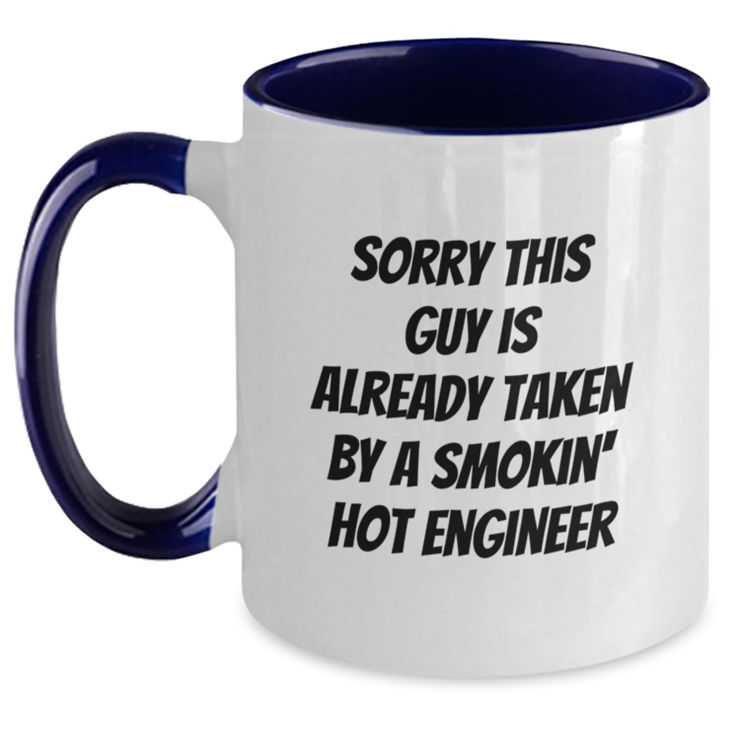 Funny Engineer Birthday Unique Gift from Friends, Unique Two Tone Coffee Mug for Him with Sorry This Guy Is Already Taken By A Smokin' Hot Engineer Quote - Main