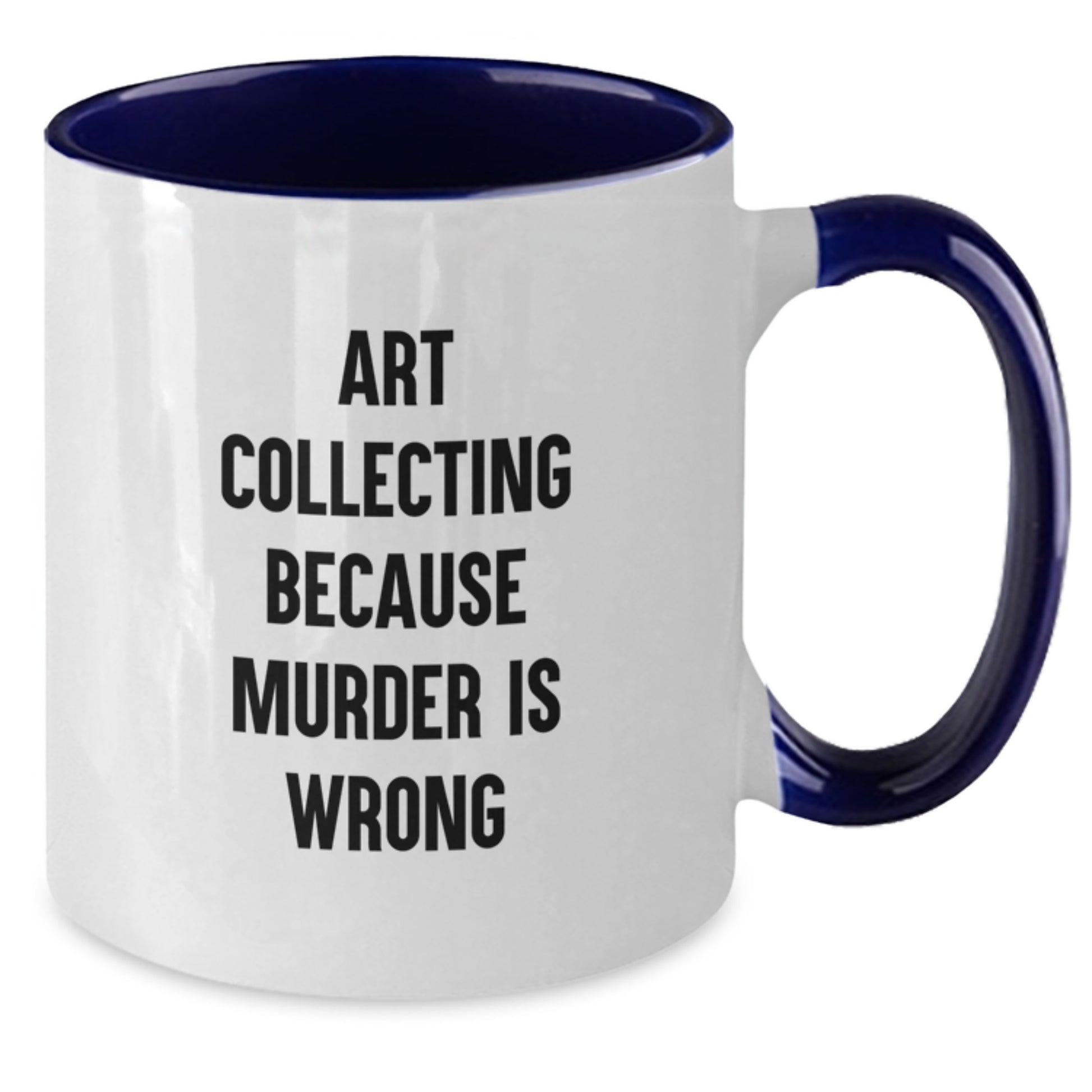 Art Collecting Humor Two Tone Coffee Mugs - Funny Gifts for Men from Friends, Art Collecting Enthusiasts, and Coworkers, Birthday Unique Gifts for Women - Additional