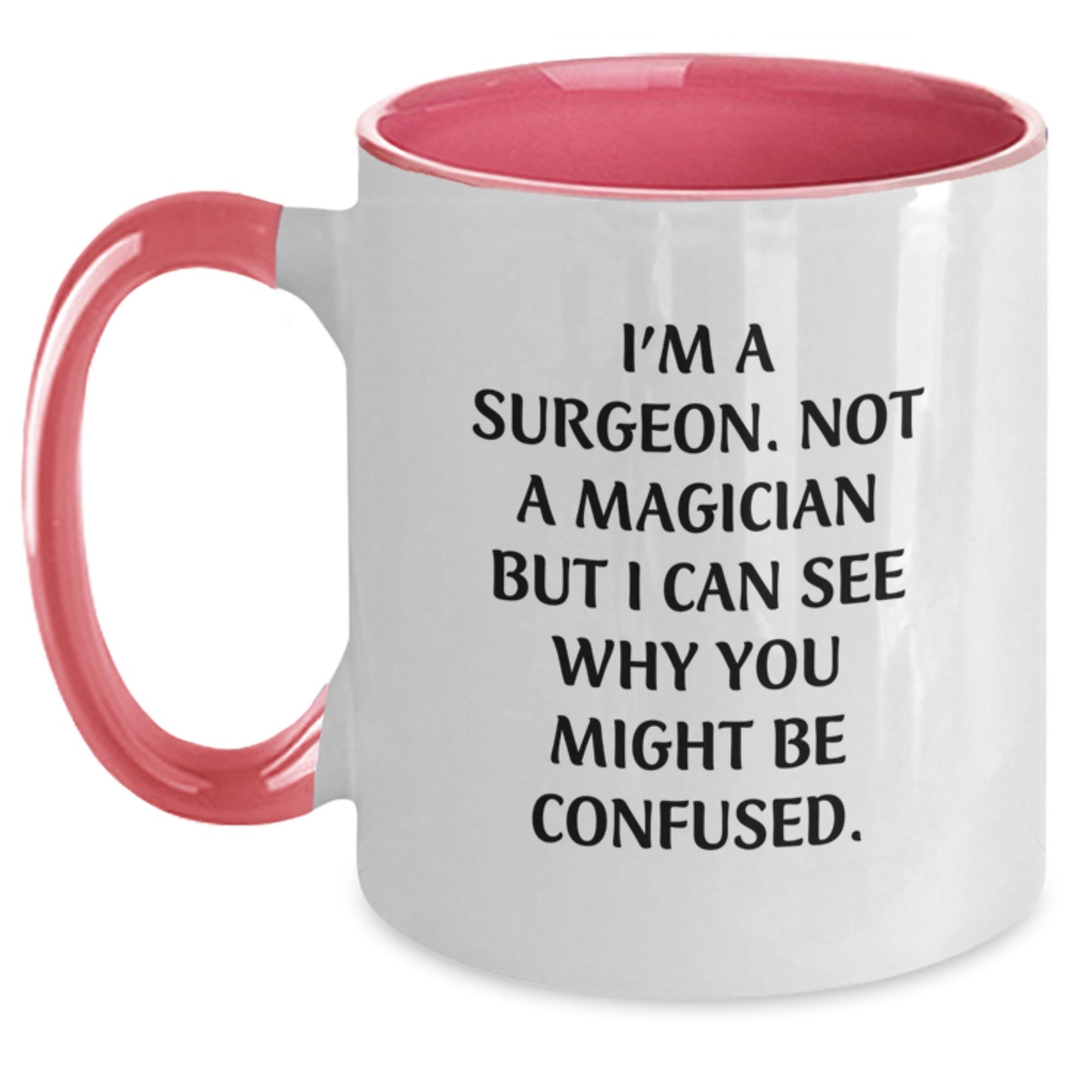 Funny Surgeon Gifts from Friends - Two Tone Coffee Mug with I'm A Surgeon. Not A Magician But I Can See Why You Might Be Confused. Quote for Graduation - Main