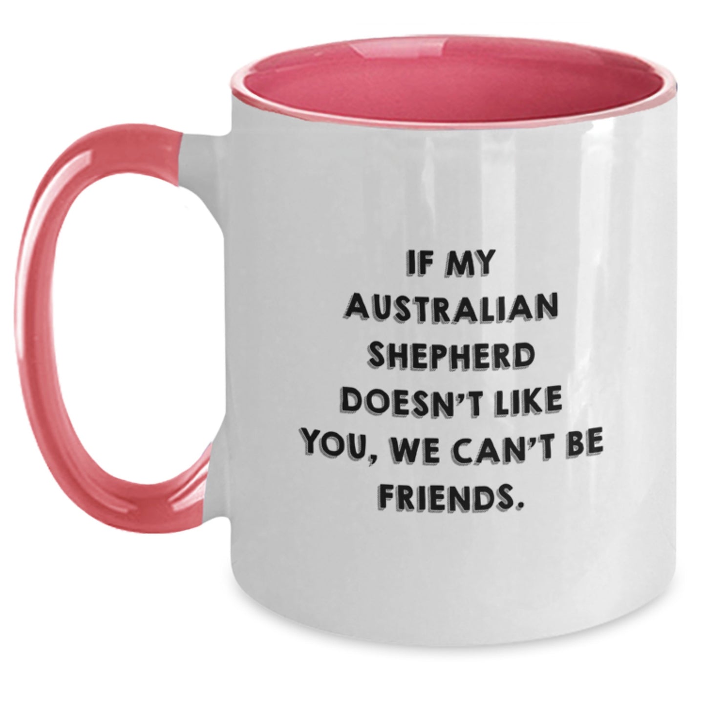Australian Shepherd Dog Funny Mugs Gifts from Friends for Birthday, We Can't Be Friends Quote Two Tone Coffee Mug - Main