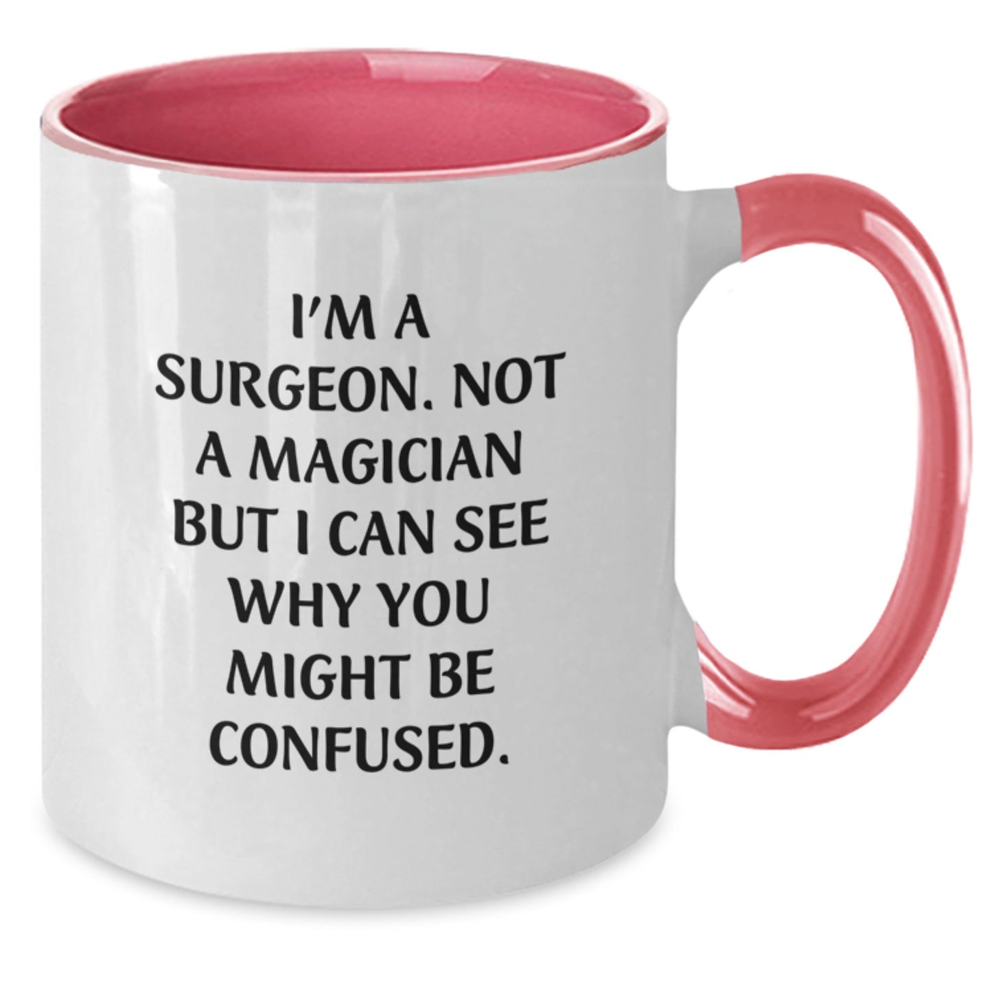 Funny Surgeon Gifts from Friends - Two Tone Coffee Mug with I'm A Surgeon. Not A Magician But I Can See Why You Might Be Confused. Quote for Graduation - Additional