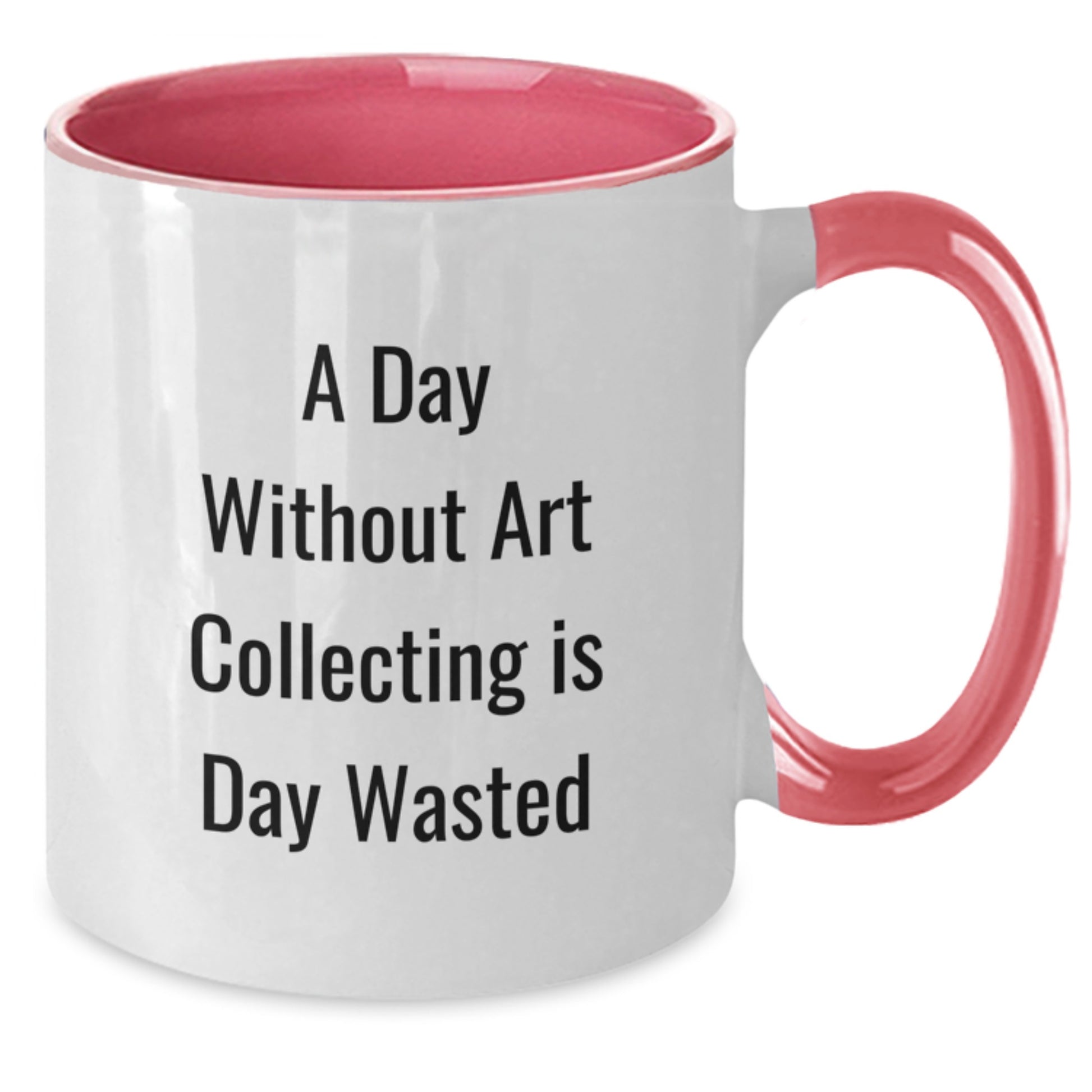 Funny Art Collecting Gifts from Friends to Art Collecting Enthusiasts, A Day Without Art Collecting Is Day Wasted, Two Tone Coffee Mug for Birthday Unique Gifts - Additional