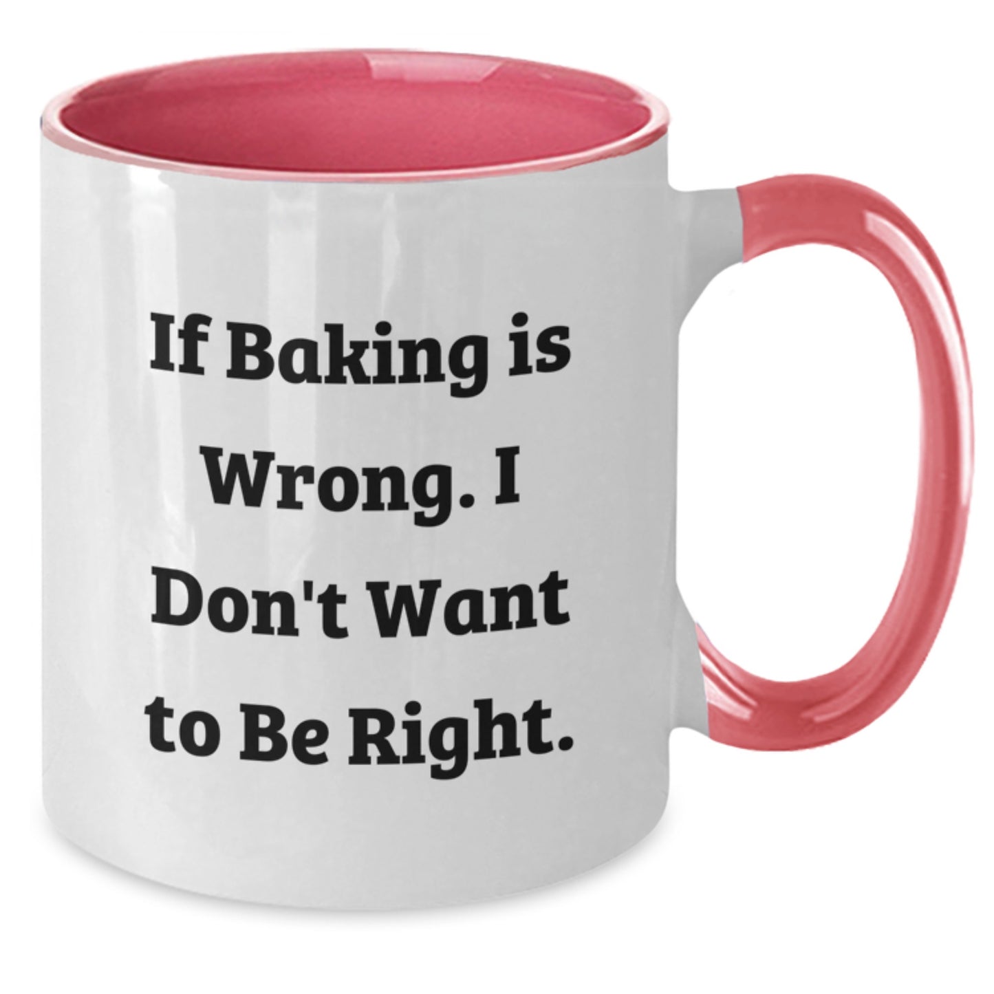 Baking Humor Funny Two Tone Coffee Mugs Gifts from Men to Baking Lovers, Gifts for Baking Enthusiasts, Graduation Unique Baking Mugs, If Baking Is Wrong, I Don't Want To Be Right, Two Tone Coffee Mug - Additional