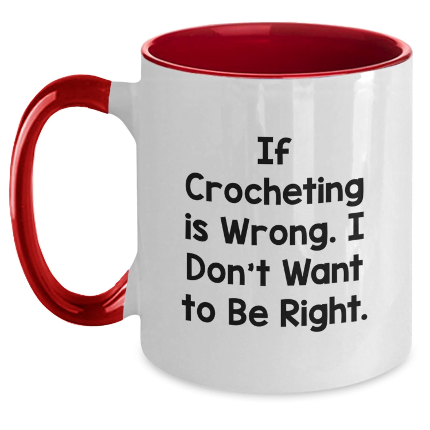 Funny Crocheting Gifts for Graduation - If Crocheting Is Wrong, I Don't Want To Be Right! Two Tone Coffee Mug from Friends, Crocheting Enthusiasts, or Family - Main