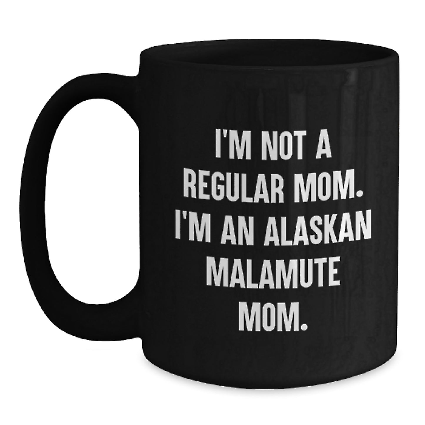 Funny Alaskan Malamute Mom Gifts for Graduation, Black Coffee Mug with Quote 'I'm Not A Regular Mom. I'm An Alaskan Malamute Mom.' for Friends, Family, Coworkers - Main