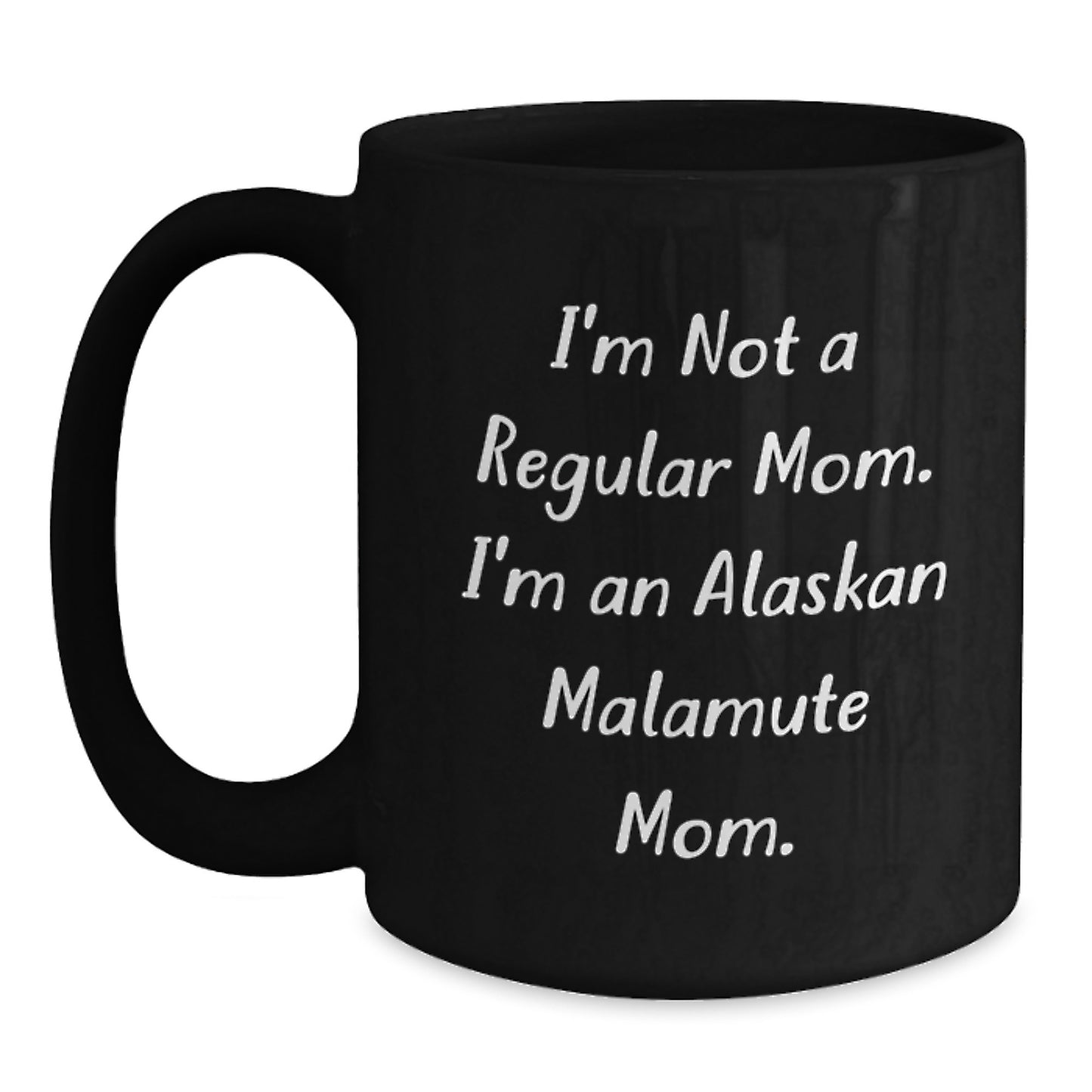 Funny Alaskan Malamute Mom Gifts for Men from Friends - Inspirational Graduation Unique Gifts for Her, I'm Not A Regular Mom. I'm An Alaskan Malamute Mom. Black Coffee Mug - Main