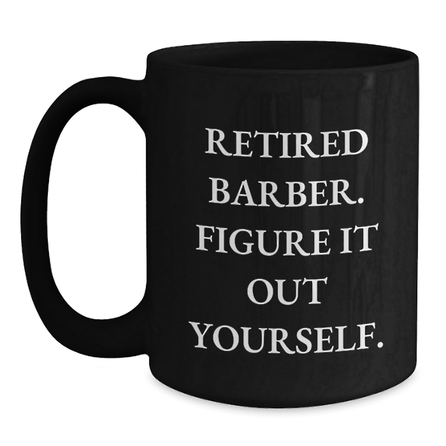 Barber Humor Gifts from Friends for Birthday, Retired Barber Figure It Out Yourself Quote Black Coffee Mug - Main