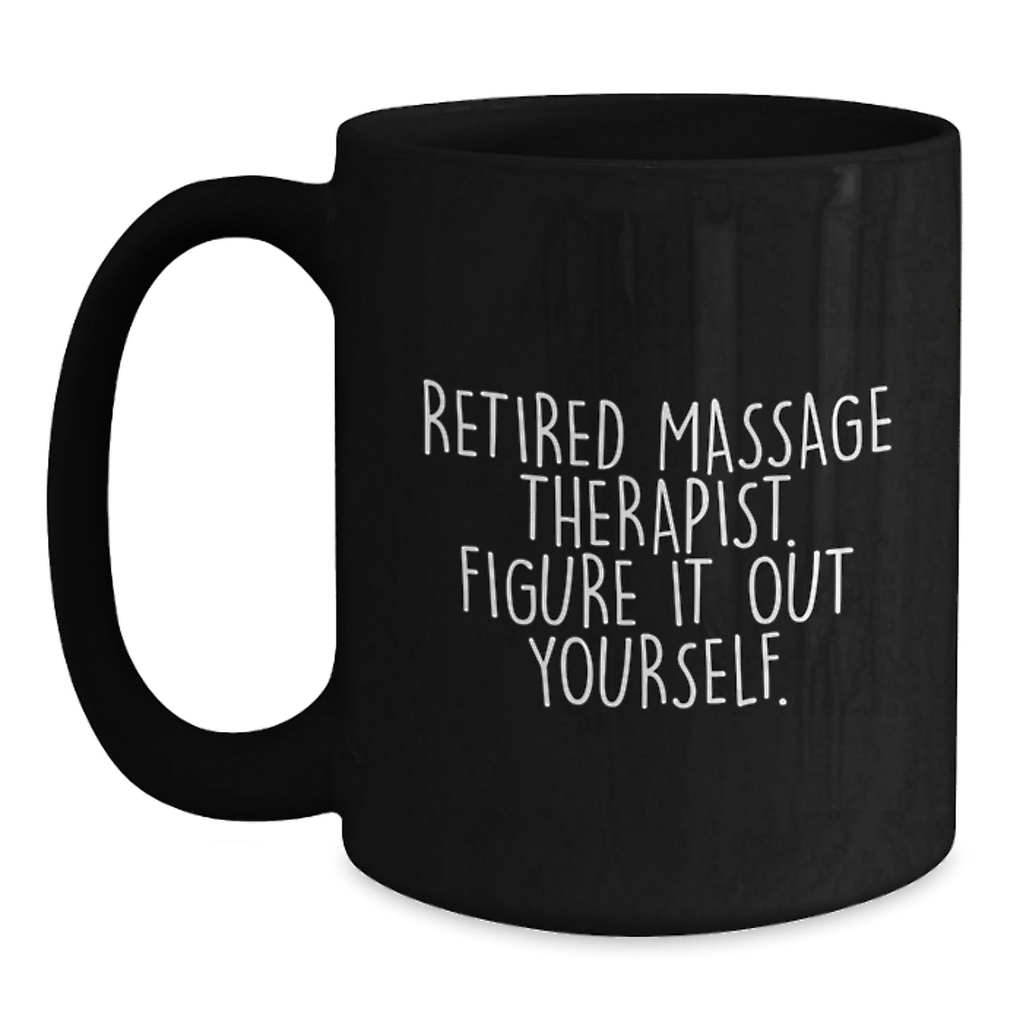 Massage Therapist Gifts from Friends, Unique Graduation Unique Gifts for Massage Therapist, 'Retired Massage Therapist. Figure It Out Yourself.' Funny Black Coffee Mug - Main