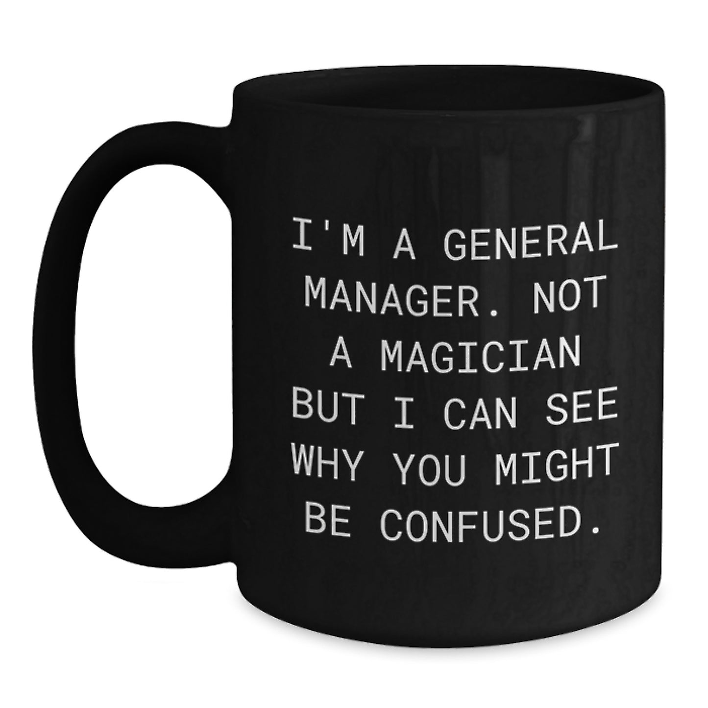 Funny General Manager Gifts - 'I'm A General Manager. Not A Magician' Black Coffee Mug, Birthday Unique Gifts from Friends, Birthday Mugs for General Manager, Men, Coworkers, Family - Main
