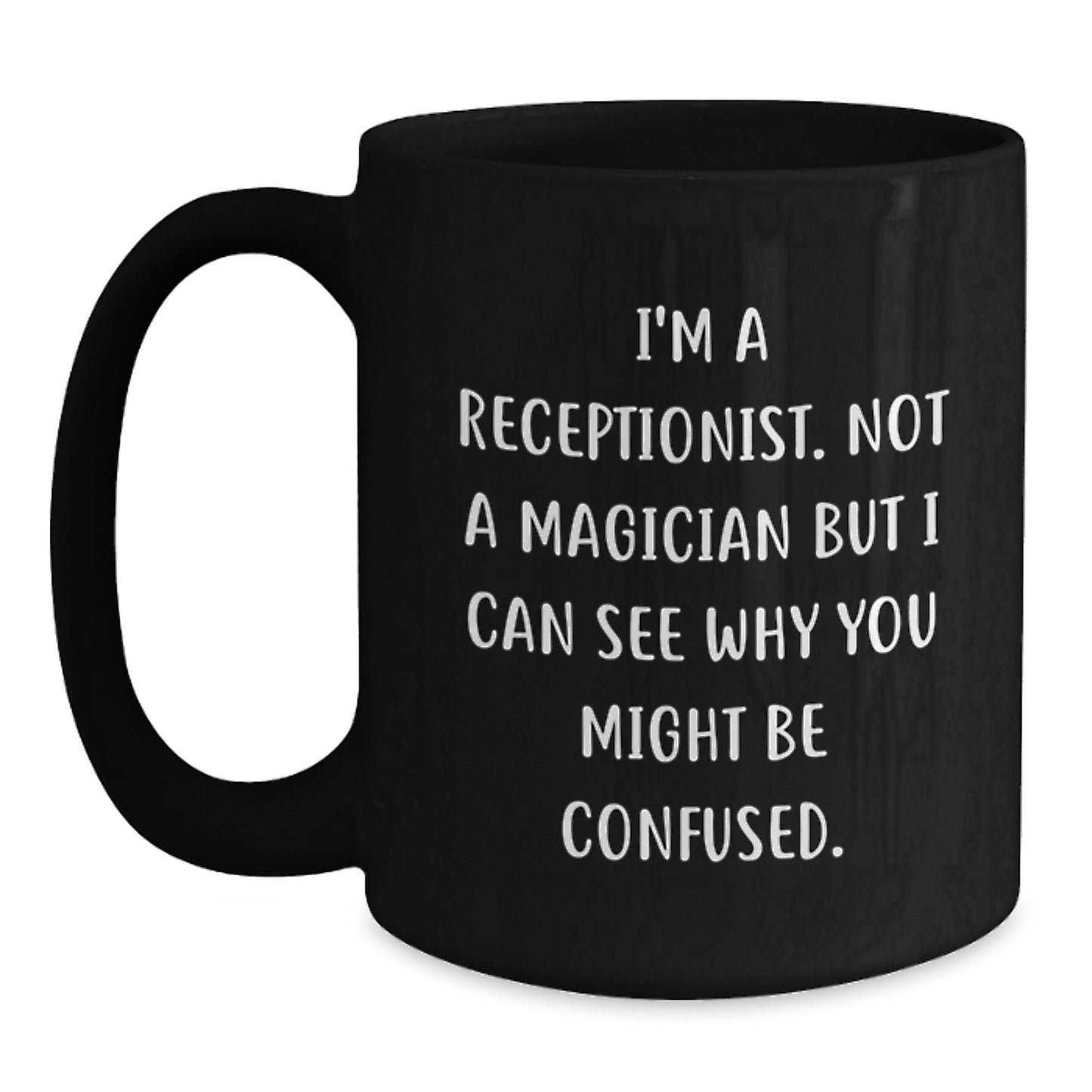 Funny Receptionist Gifts from Friends, Unique Black Coffee Mugs for Graduation, I'm A Receptionist. Not A Magician But I Can See Why You Might Be Confused., Gifts for Receptionist - Main