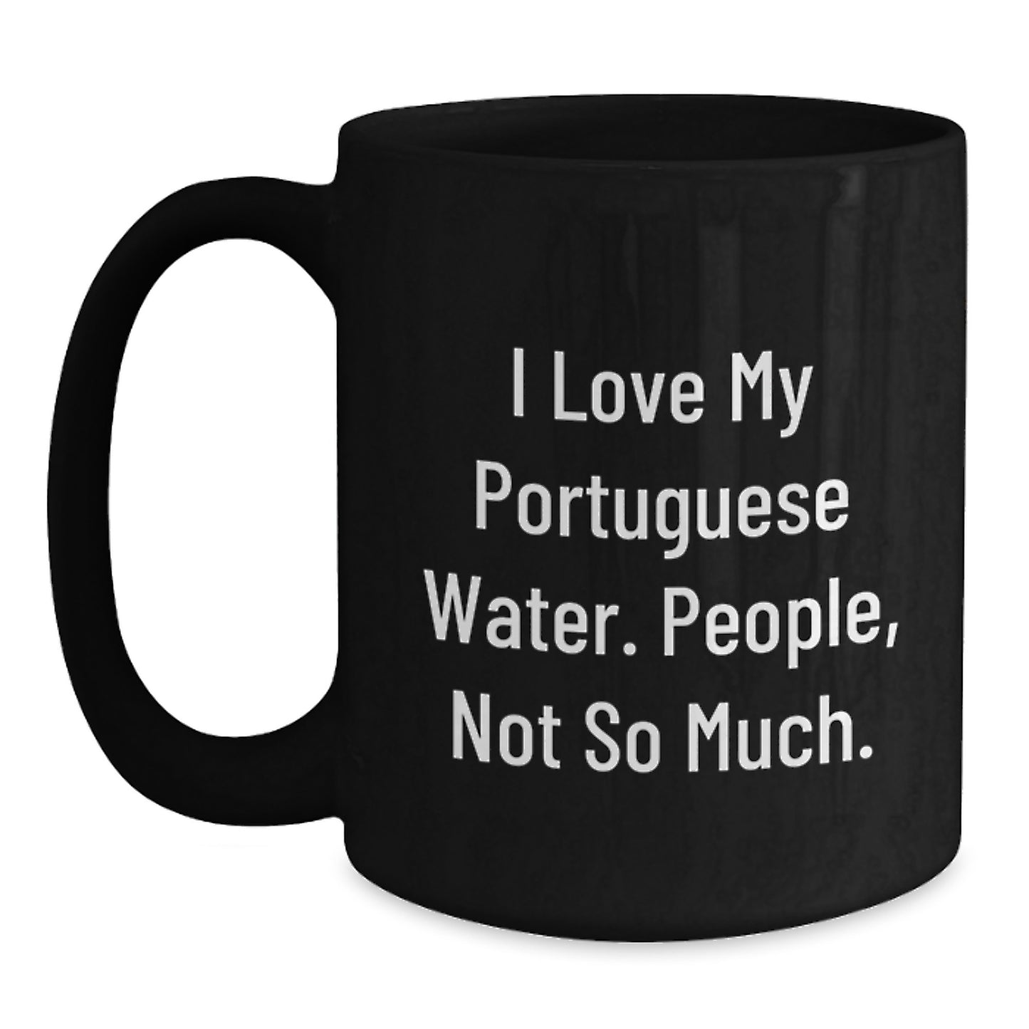Portuguese Water Dog Lover Gifts from Friends, Funny Coffee Mug for Graduation, Black 11oz or 15oz, Cute Quote: I Love My Portuguese Water, People Not So Much. - Main