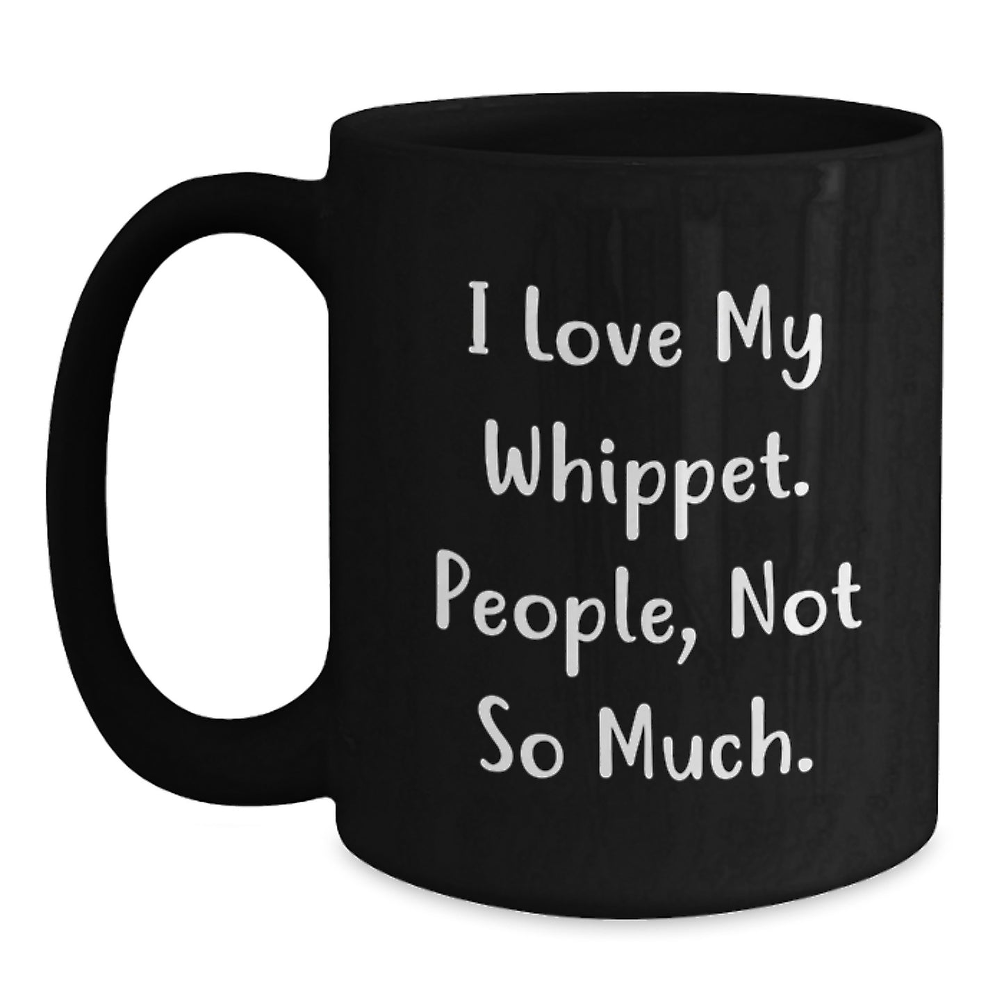 Whippet Dog Lovers Gifts from Friends for Graduation Unique Black Coffee Mugs, I Love My Whippet, People, Not So Much., Funny Quote Ceramic Mugs, 11oz or 15oz Capacity - Main