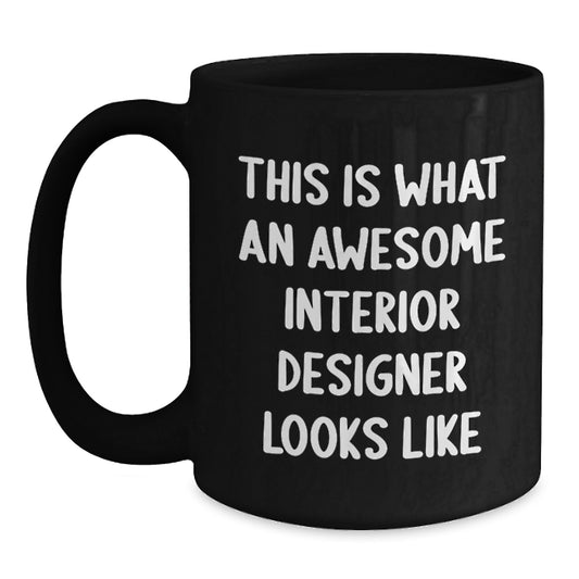 Funny Interior Designer Gifts - Inspirational Quote Mug for Interior Designer Friends, Black Coffee Mug Gifts from Friends, This Is What An Awesome Interior Designer Looks Like Christmas Unique Gifts - Main