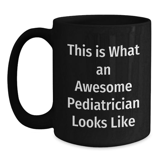 Funny Gifts from Friends to Pediatrician Christmas Unique Mugs - Awesome Pediatrician Quotes on Black Coffee Mugs - Main