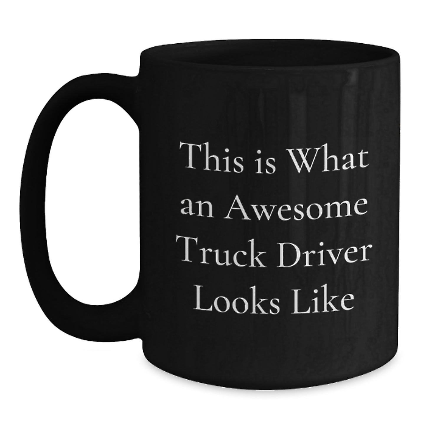 Funny Truck Driver Gifts from Friends for Birthday - Black Coffee Mug, This Is What An Awesome Truck Driver Looks Like, 11oz or 15oz, Microwave and Dishwasher Safe - Main
