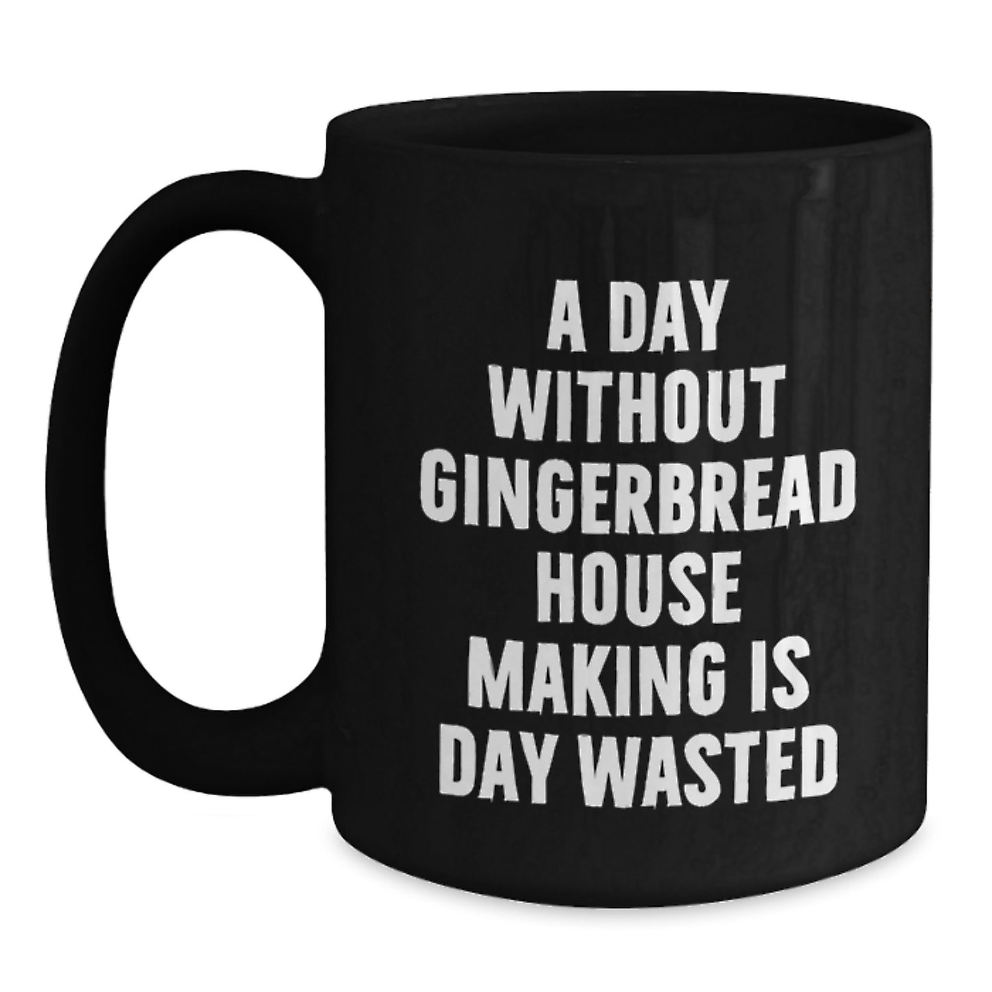 Gingerbread House Making Enthusiasts' Delight, Black Coffee Mug for Friends, 'A Day Without Gingerbread House Making Is Day Wasted', Gifts from Family for Gingerbread House Making Lovers - Main