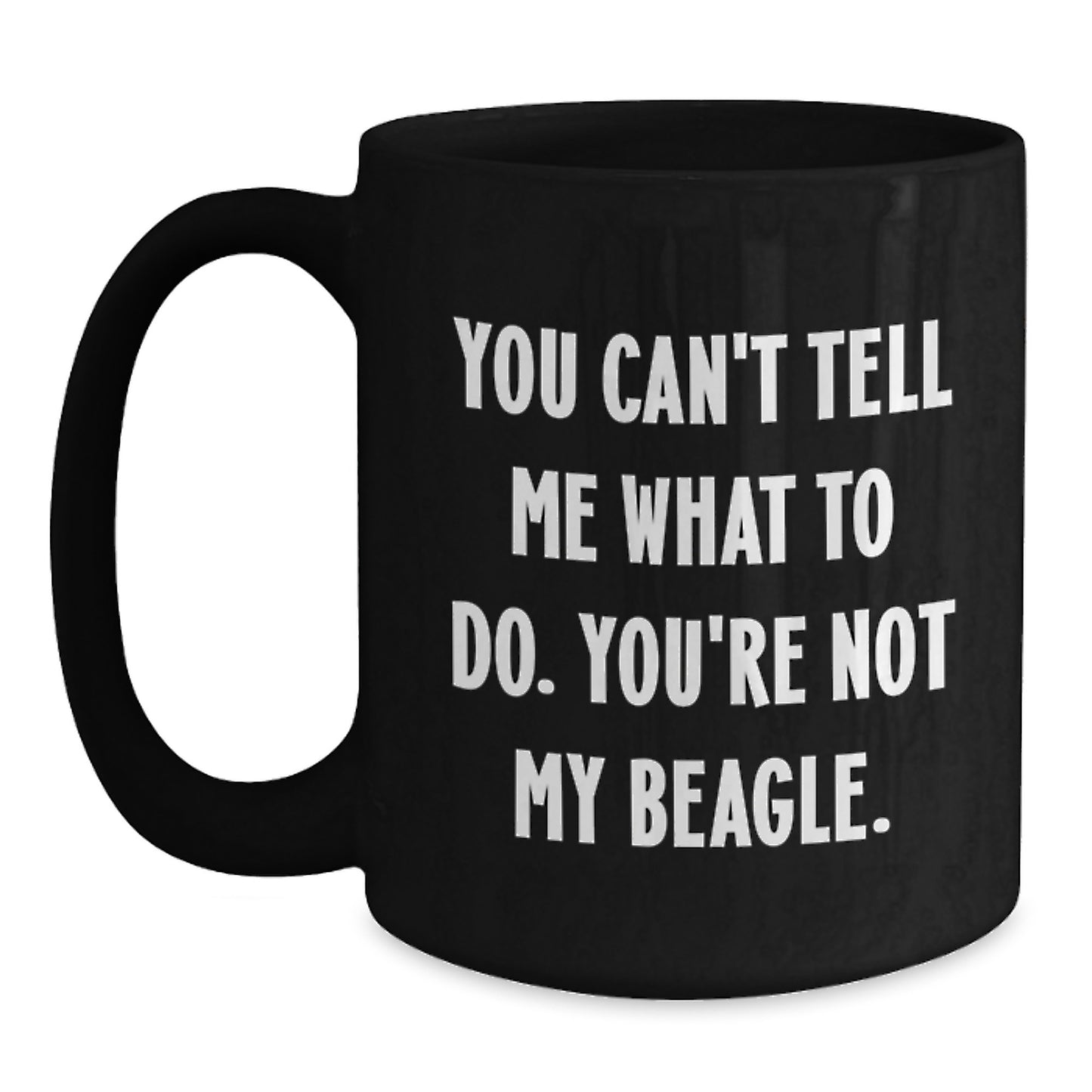 Beagle Dog Funny Gifts from Friends for Birthday, Black Coffee Mug with 'You Can't Tell Me What To Do. You're Not My Beagle.' Quote, Perfect Unique Gift for Friends, Family, Coworkers - Main