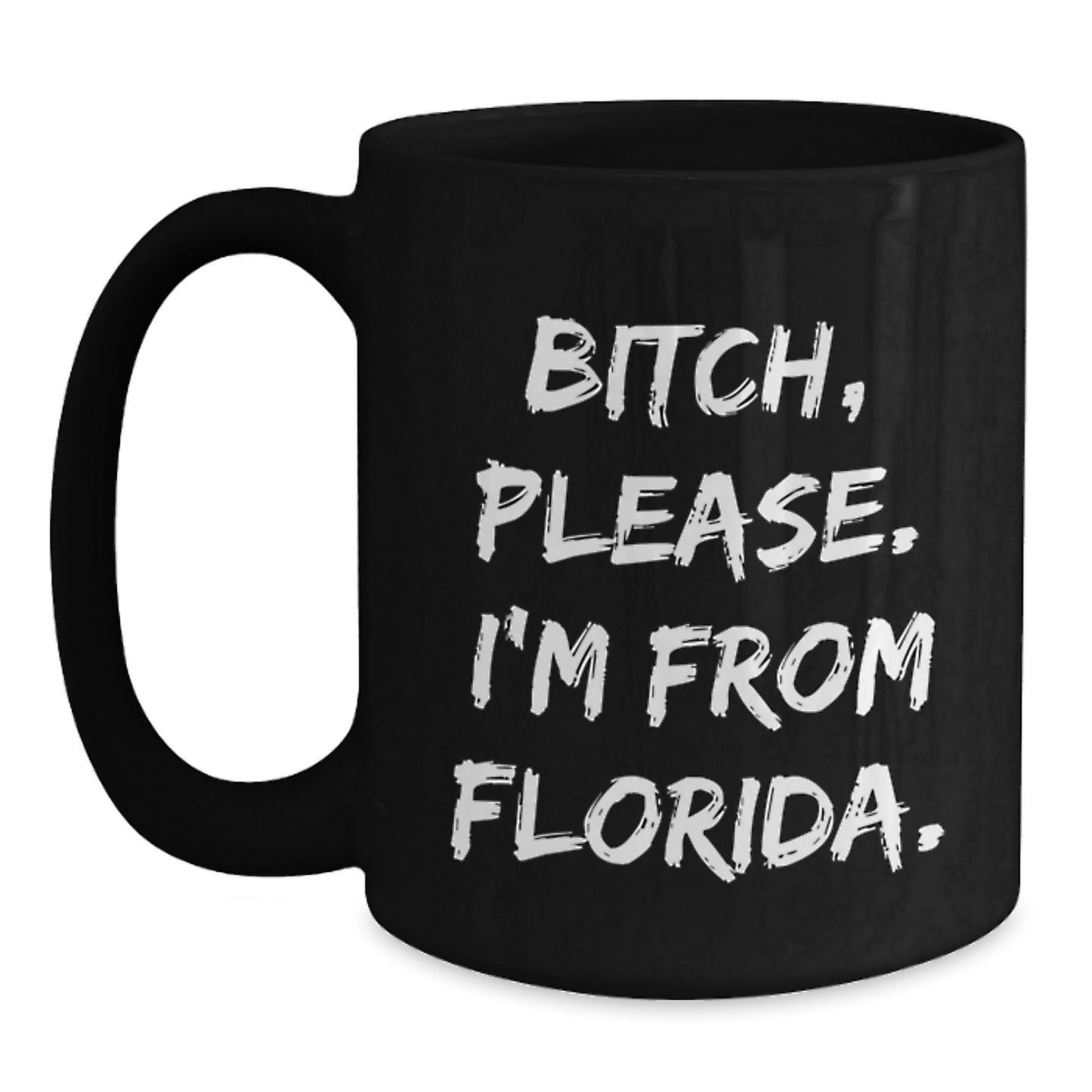 Funny Florida Quotes Black Coffee Mugs, Gifts from Friends to Family, Unique Birthday Presents for Men Women, B-tch Please Im From Florida, 11oz or 15oz Ceramic Mug, Microwave and Dishwasher Safe - Main