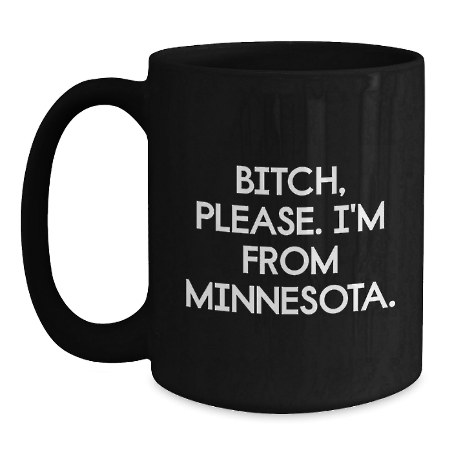 Minnesota Lifestyle Gifts from Friends to Family - B-tch Please I'm From Minnesota Funny Quote Ceramic Black Coffee Mug, 11oz or 15oz, Microwave and Dishwasher Safe - Main