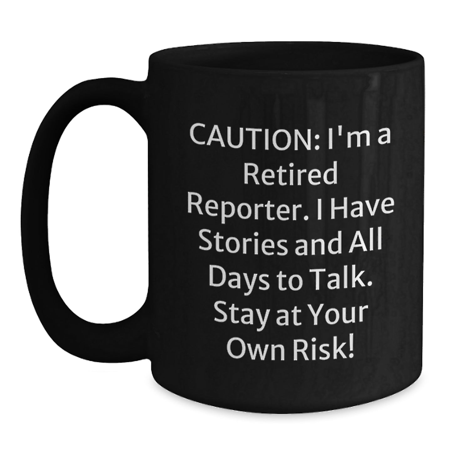Funny Reporter Gifts for Men from Coworkers - Caution: I'm A Retired Reporter. I Have Stories - 11oz or 15oz Black Coffee Mug - Main