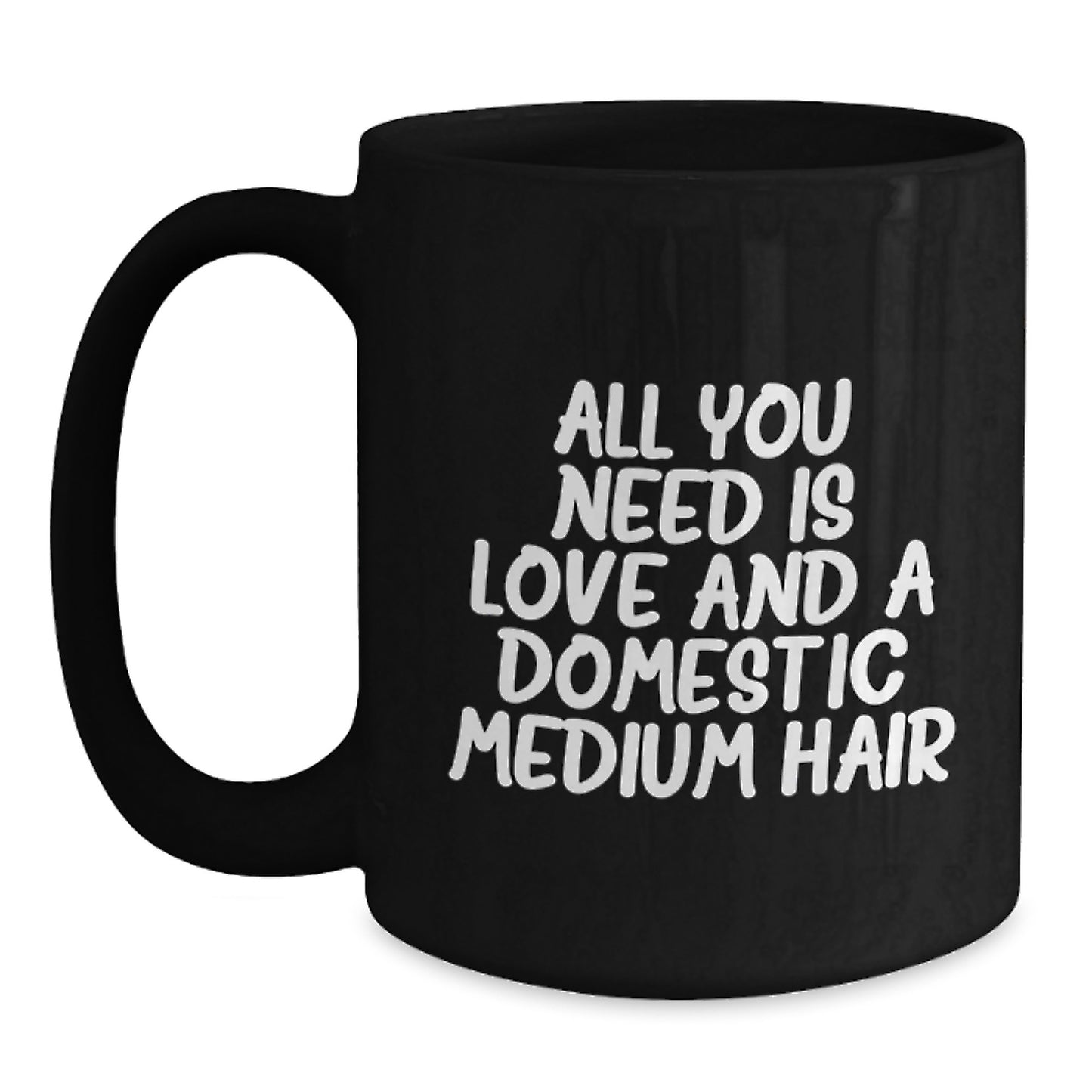 Domestic Medium Hair Lover's Inspirational Gift, Black Coffee Mug - 'All You Need Is Love' - Gifts from Family to Domestic Medium Hair - Main