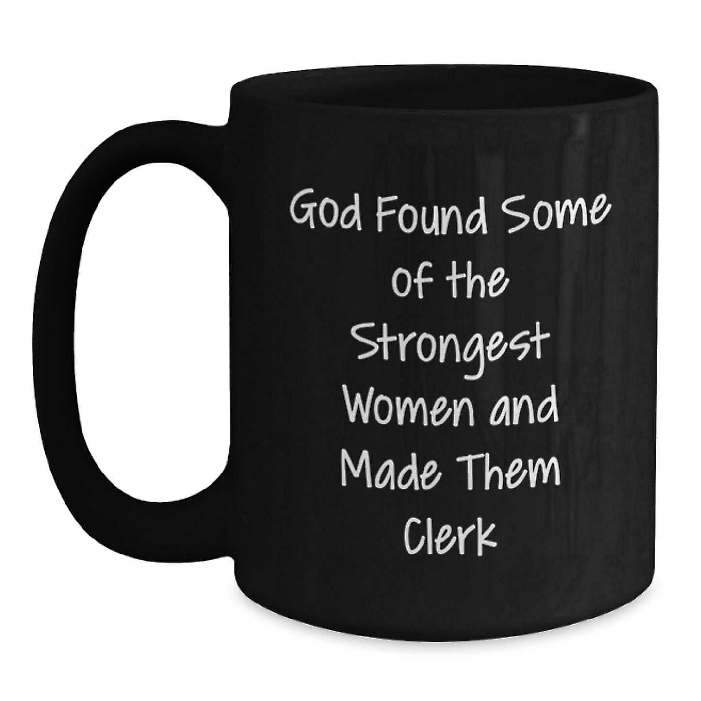 Funny Clerk Gifts from Friends to Strong Women, Quotes Inspired Graduation Unique Gifts for Her, Black Coffee Mug 11oz or 15oz, Microwave and Dishwasher Safe - Main