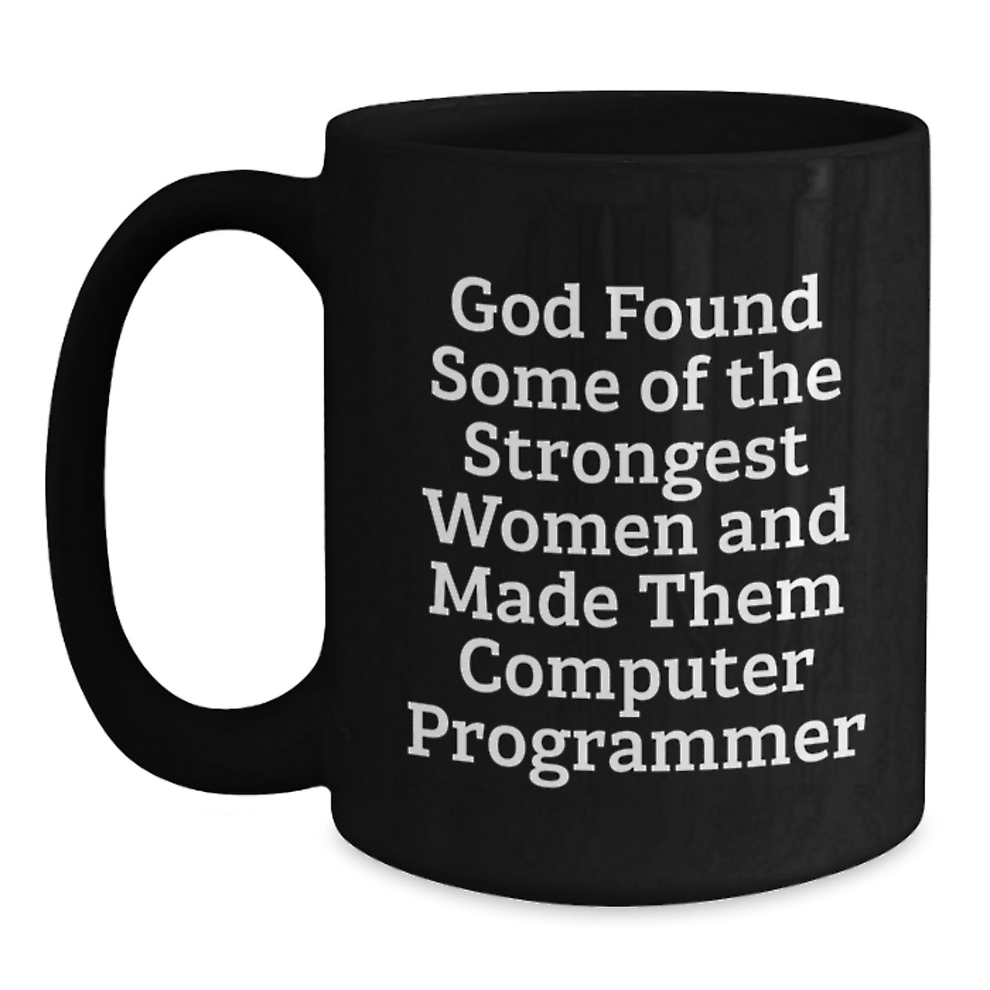 Funny Computer Programmer Gifts from Friends to Family - 'God Found Some Of The Strongest Women And Made Them Computer Programmer' Quote on Black Coffee Mug for Graduation - Main