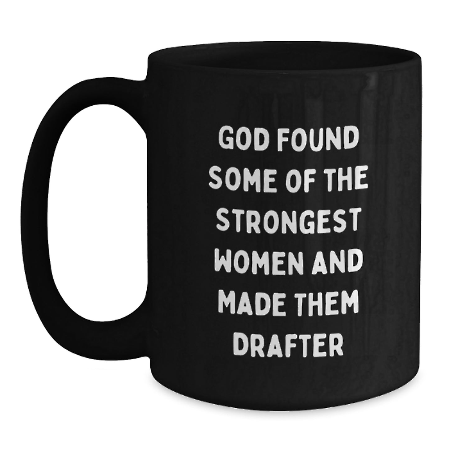 Funny Drafter Gifts, Inspirational Black Coffee Mug for Graduation - 'God Found Some Of The Strongest Women And Made Them Drafter' Gifts from Men, Women, and Friends - Main