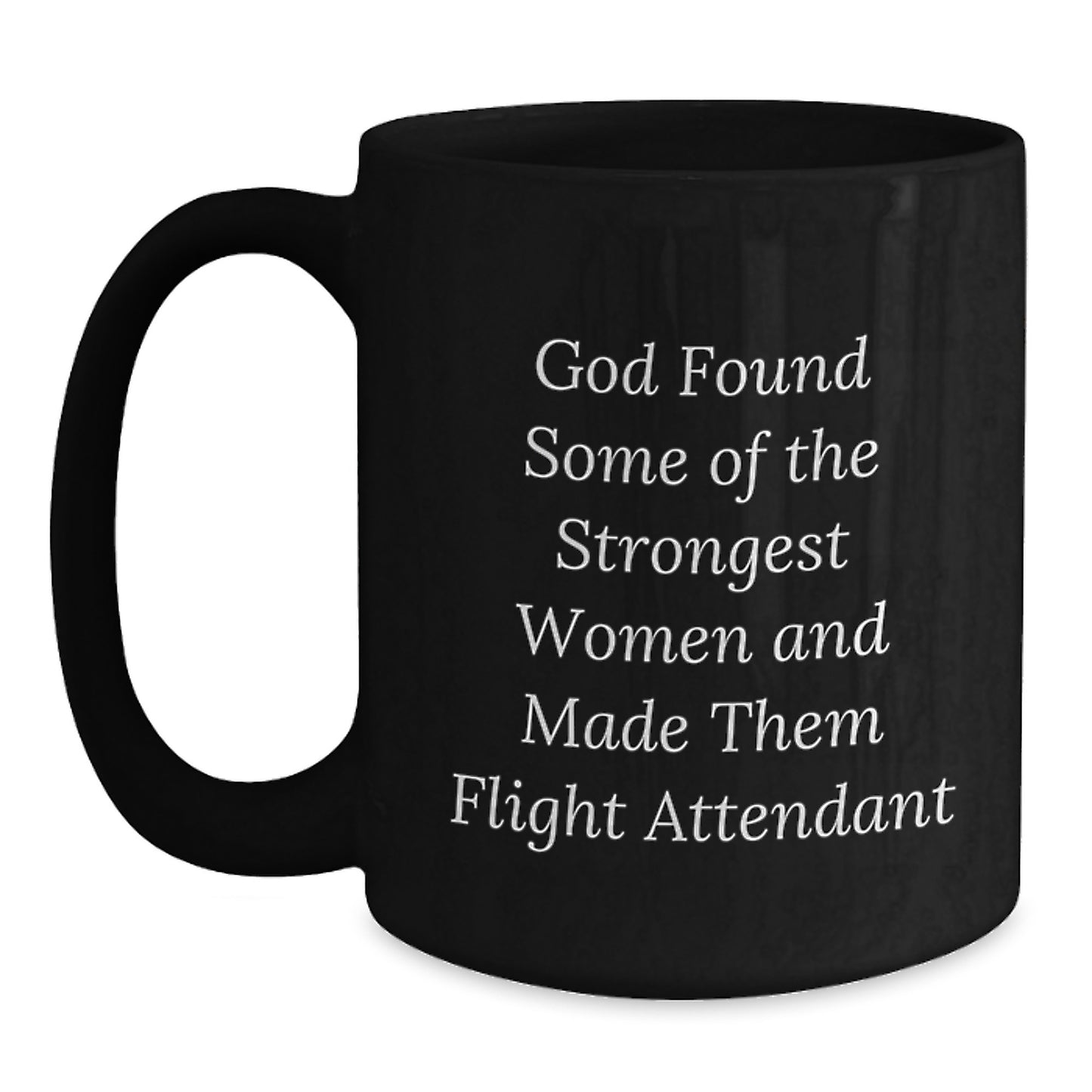 Funny Flight Attendant Gifts for Her - God Found Some Of The Strongest Women And Made Them Flight Attendant, Black Coffee Mug, Graduation Unique Gifts from Family to Flight Attendant - Main