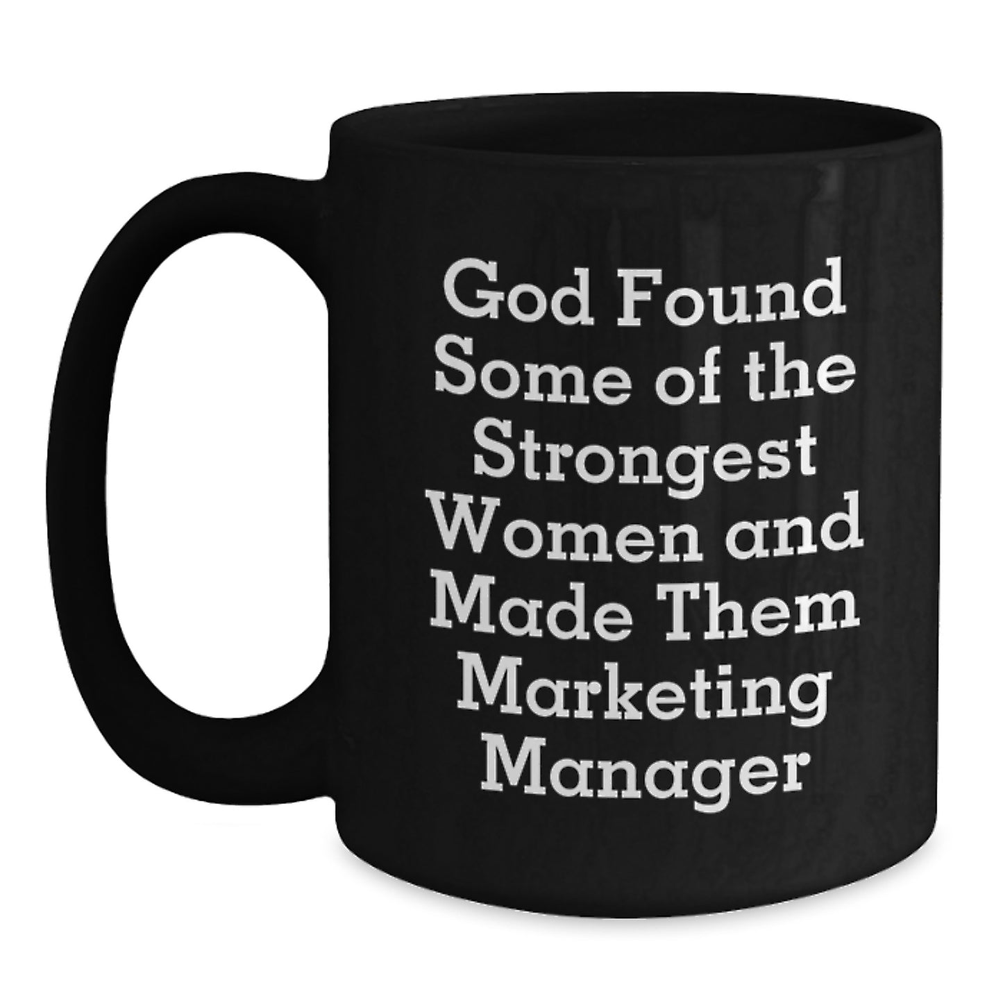 Marketing Manager Funny Mugs Gifts from Women for Graduation, 'God Found Some Of The Strongest Women And Made Them Marketing Manager' Quote, Black Coffee Mug, 11oz or 15oz - Main