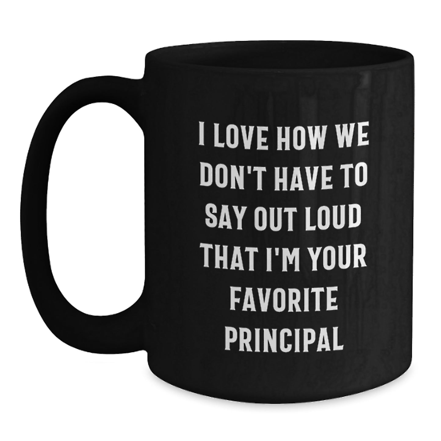 Funny Principal Gifts from Friends to Men - I Love How We Don't Have To Say Out Loud That I'm Your Favorite Principal Graduation Unique Gifts for Principal - Main